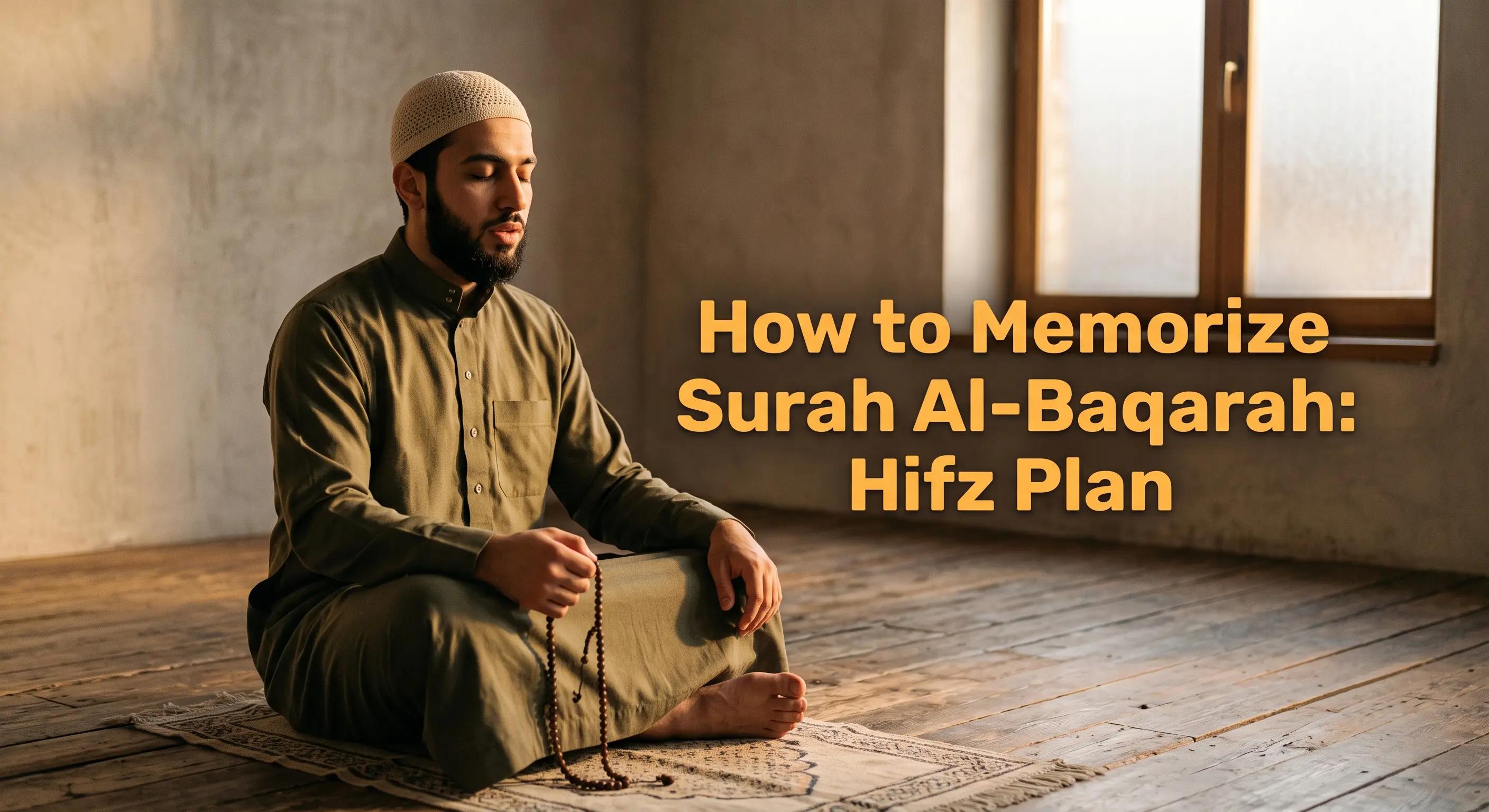 How to Memorize Surah Al-Baqarah: Your Complete Hifz Plan