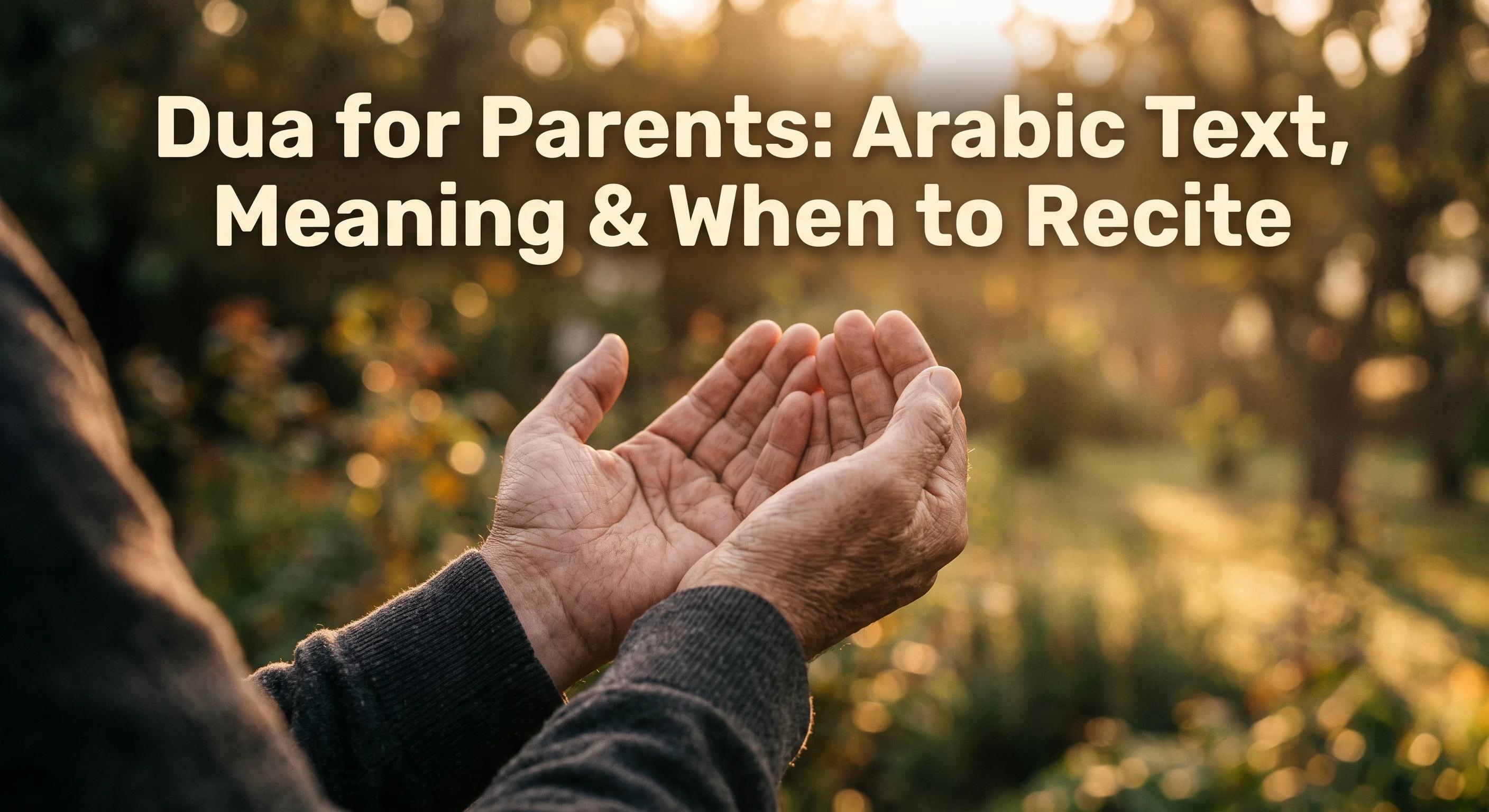Dua for Parents: Arabic Text, Meaning & When to Recite