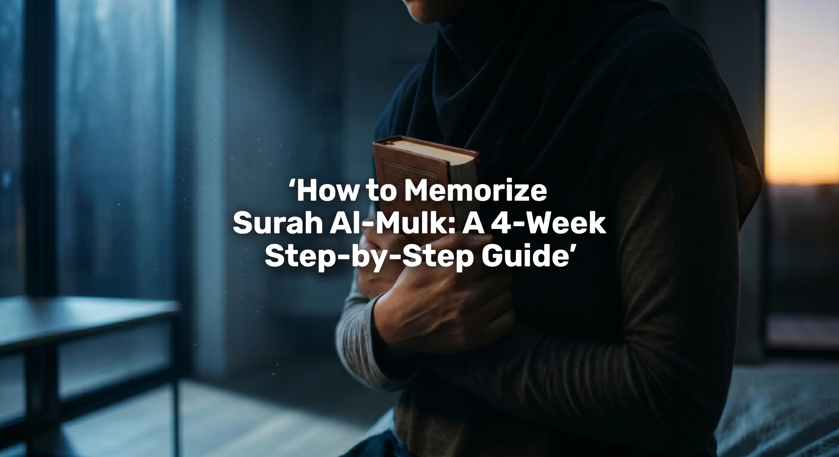 How to Memorize Surah Al-Mulk: A 4-Week Step-by-Step Guide