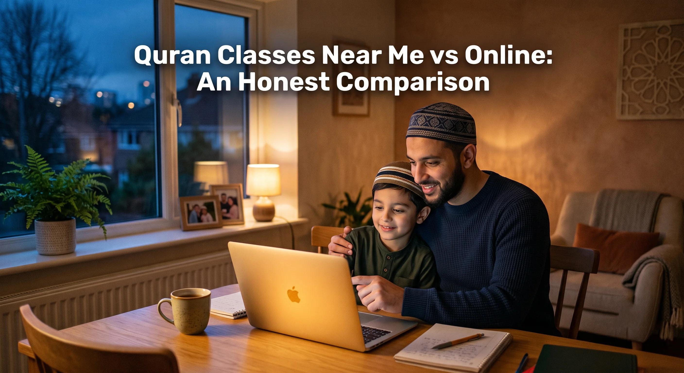 Quran Classes Near Me vs Online: An Honest Comparison