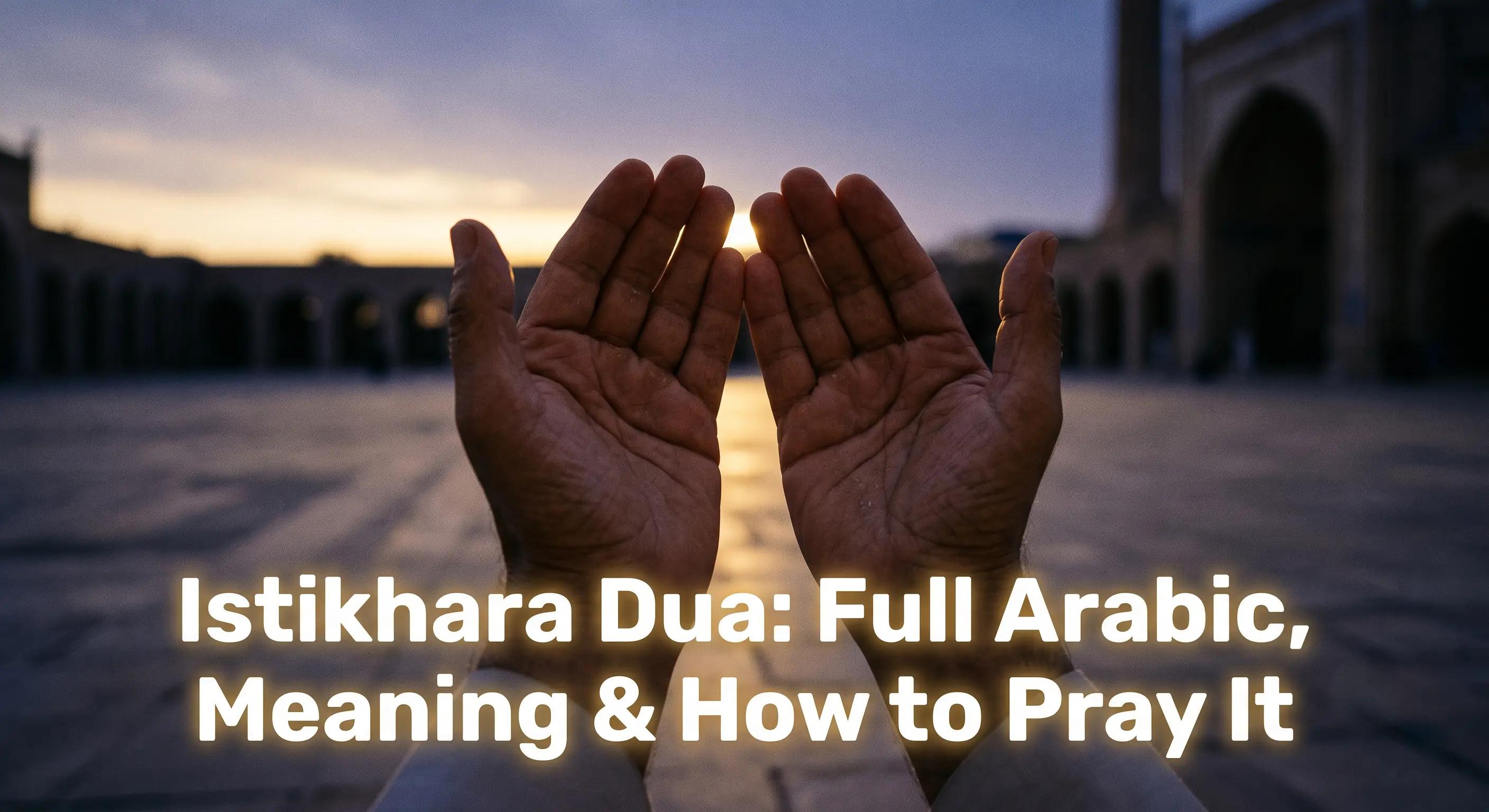 Istikhara Dua: Full Arabic Text, Meaning & How to Pray It