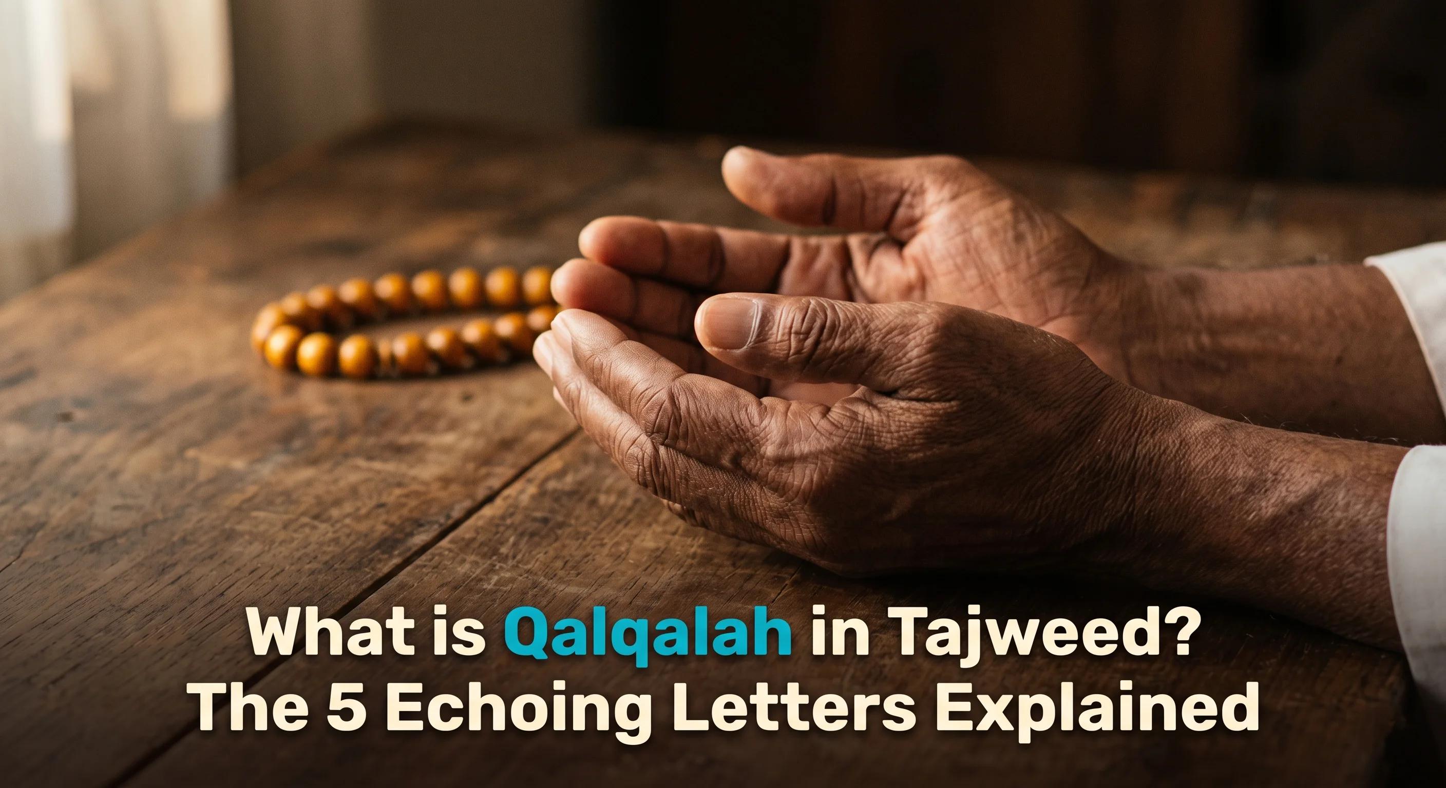What is Qalqalah in Tajweed? The 5 Echoing Letters Explained