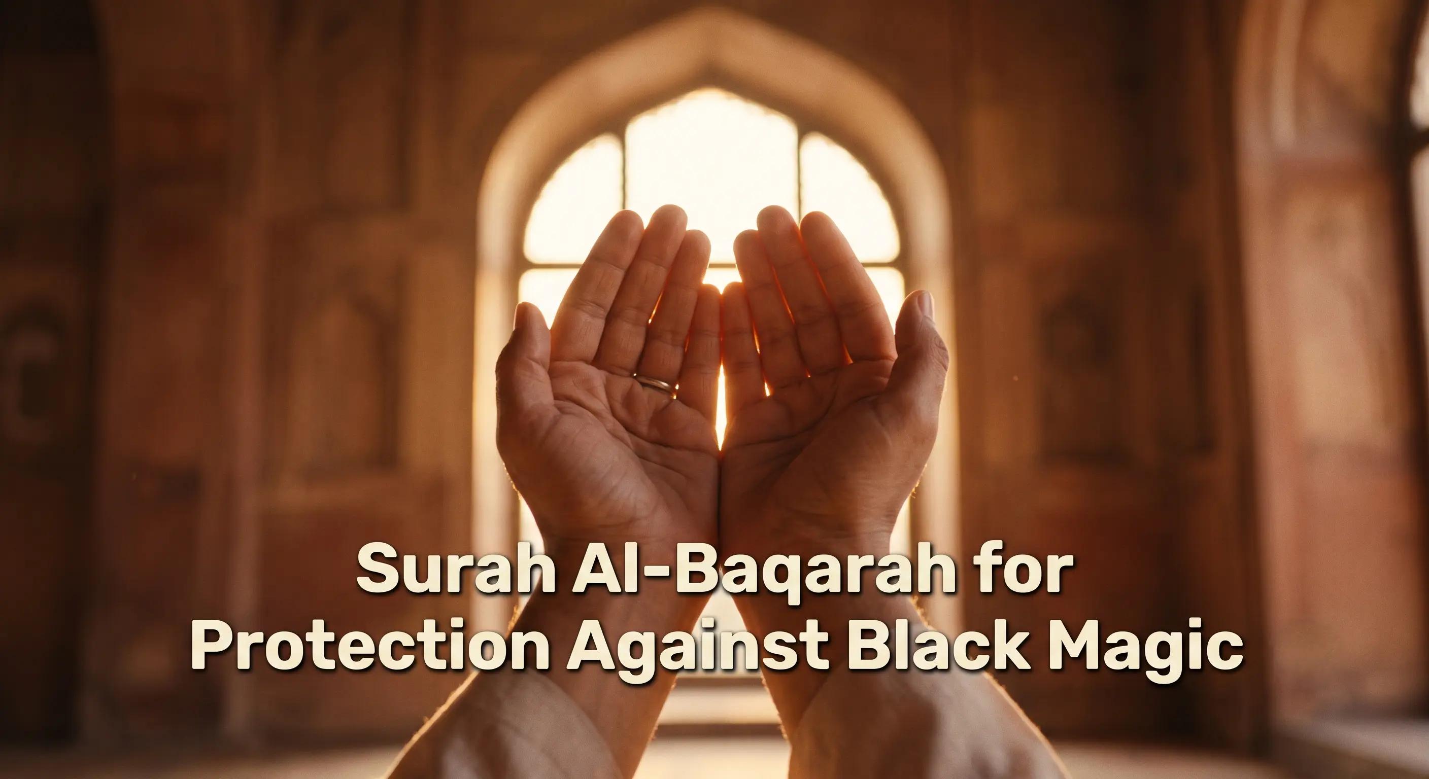 Surah Al-Baqarah for Protection Against Black Magic