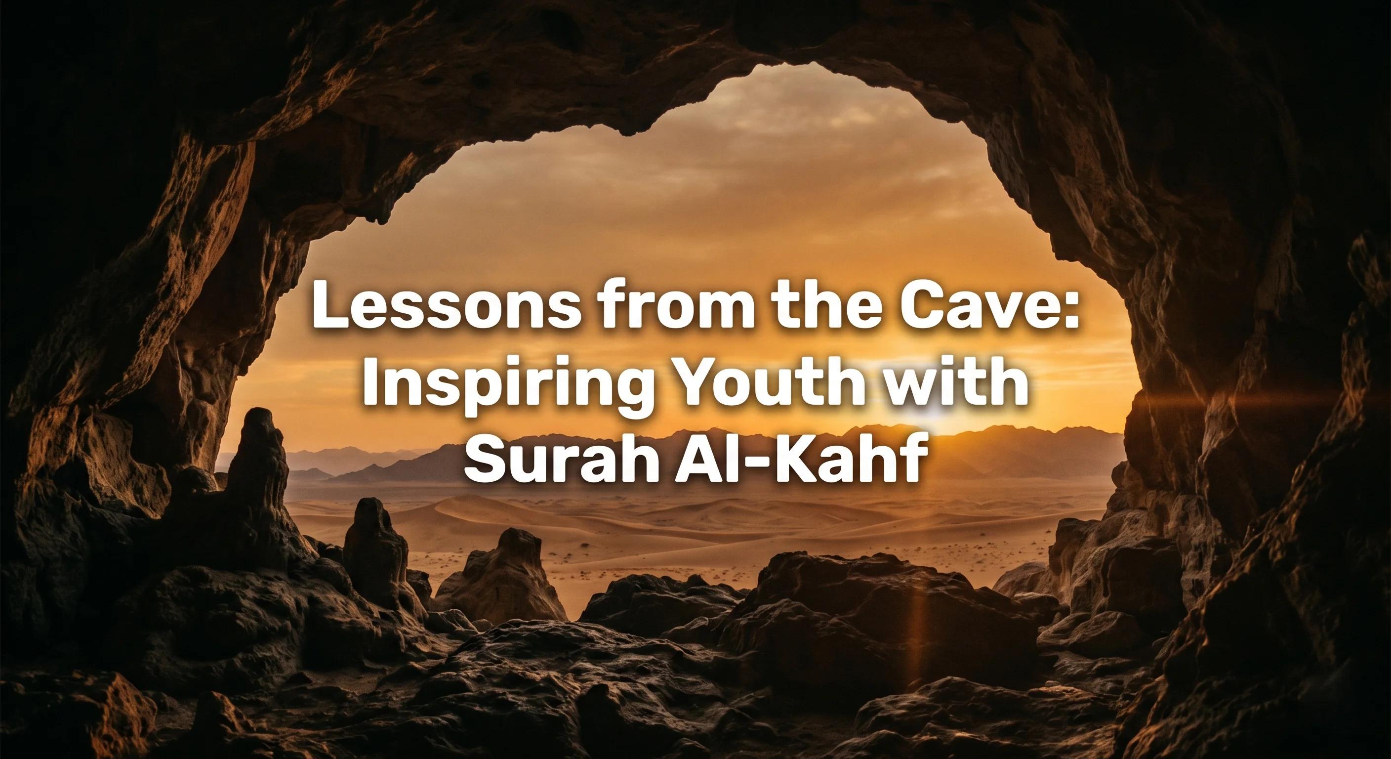 Lessons from the Cave: Inspiring Youth with Surah Al-Kahf