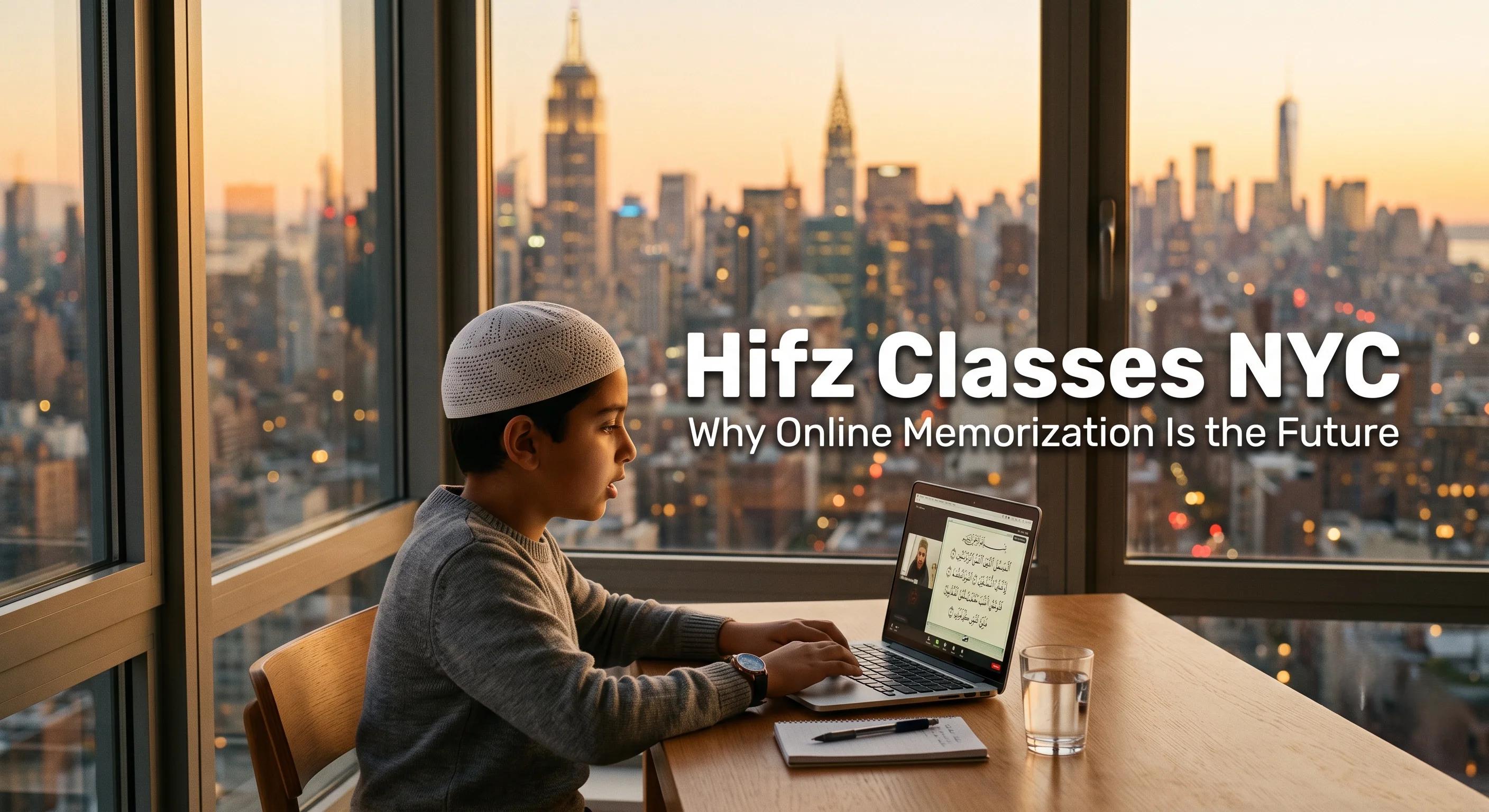 Hifz Classes NYC: Why Online Memorization Is the Future