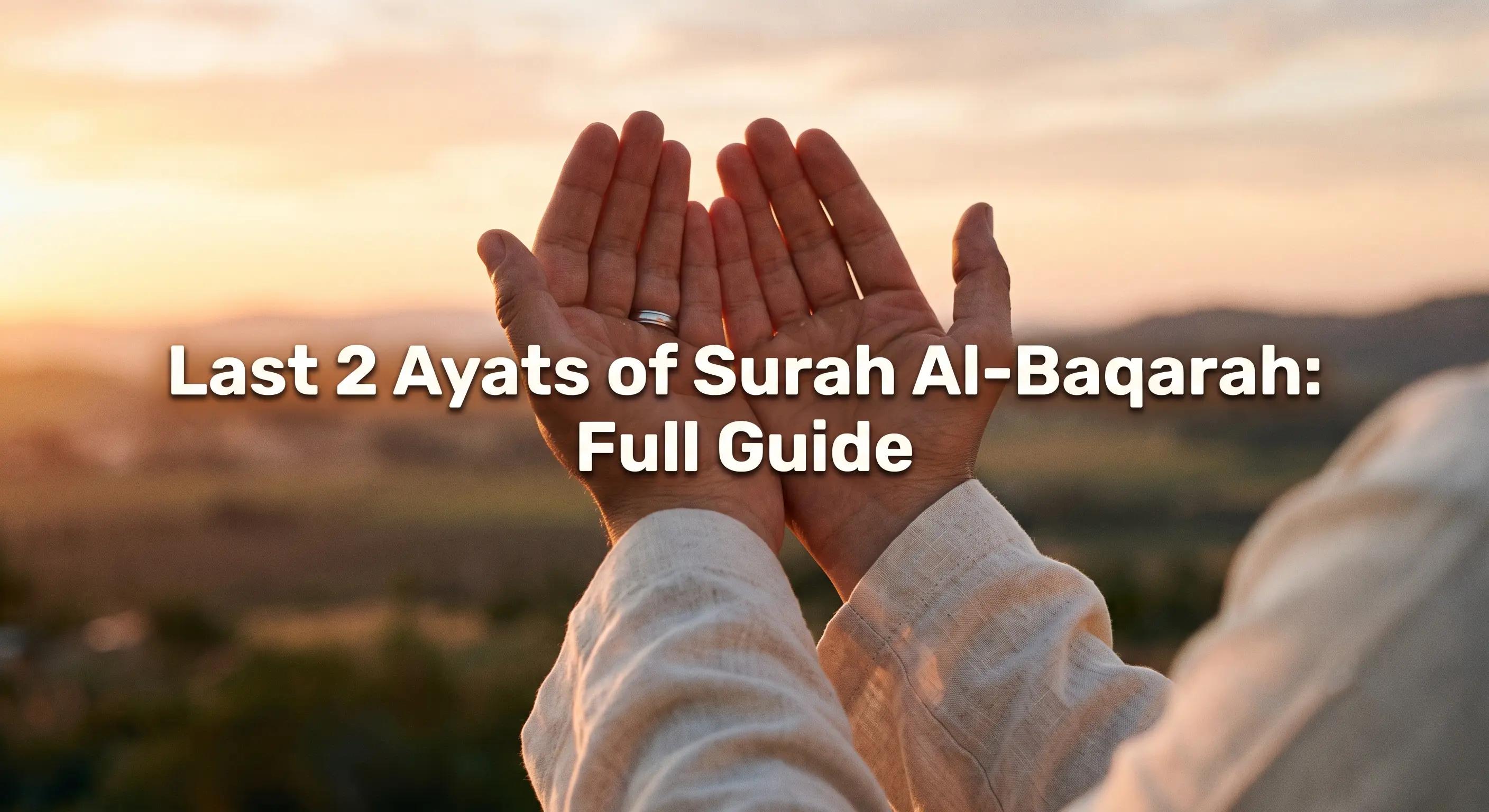 Last 2 Ayats of Surah Al-Baqarah: The Full Guide