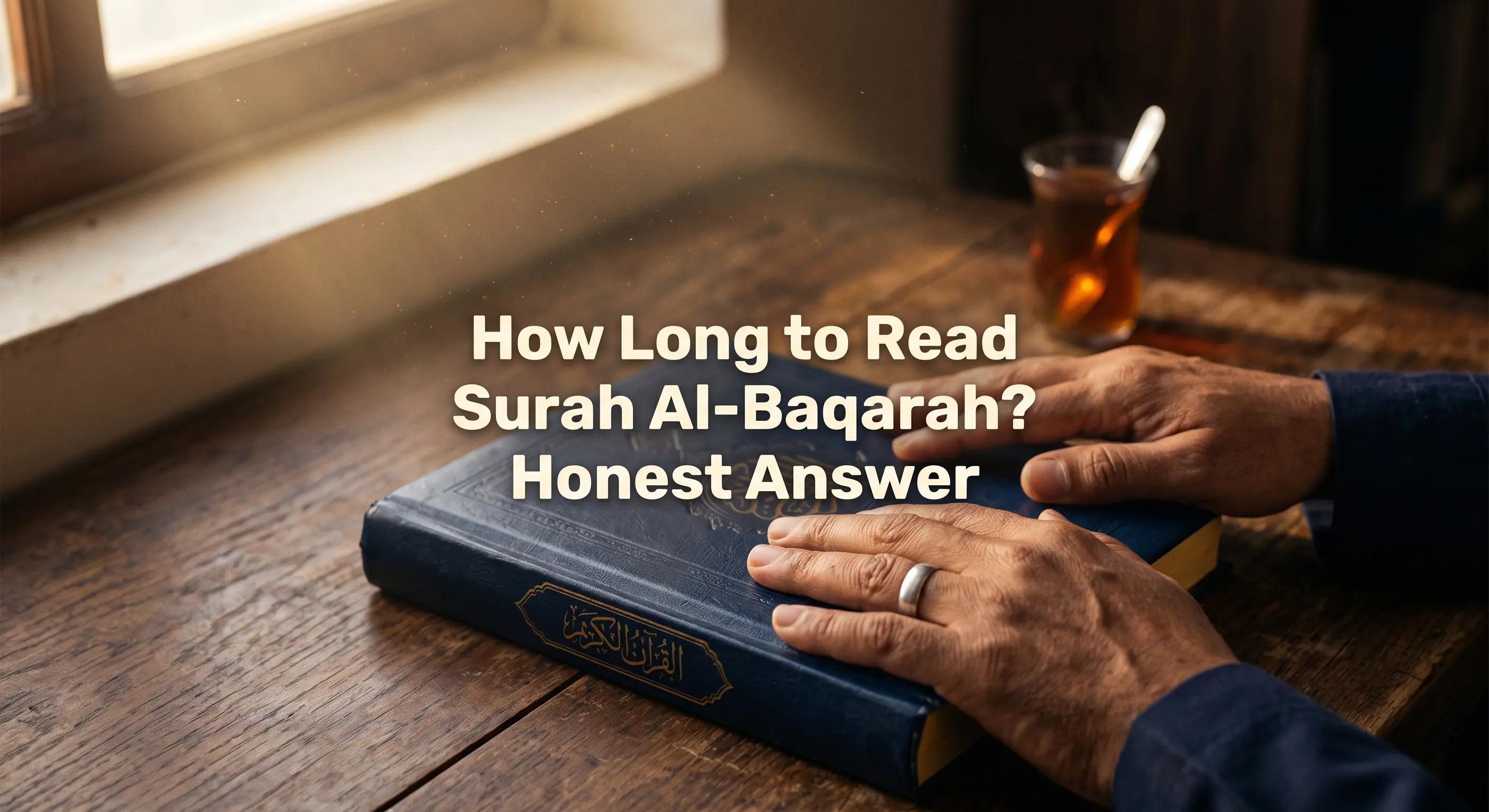How Long to Read Surah Al-Baqarah? Honest Answer