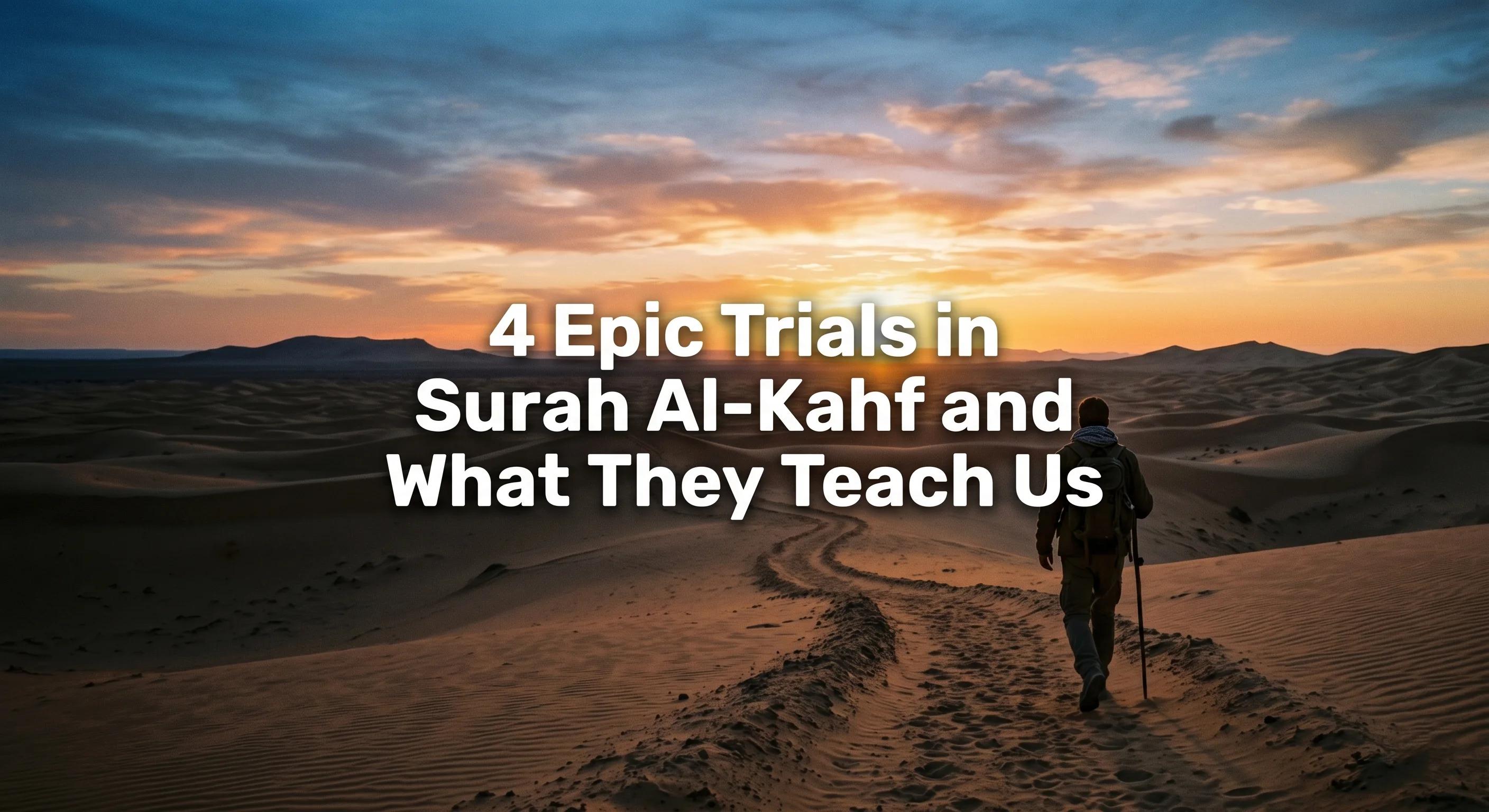 4 Epic Trials in Surah Al-Kahf and What They Teach Us