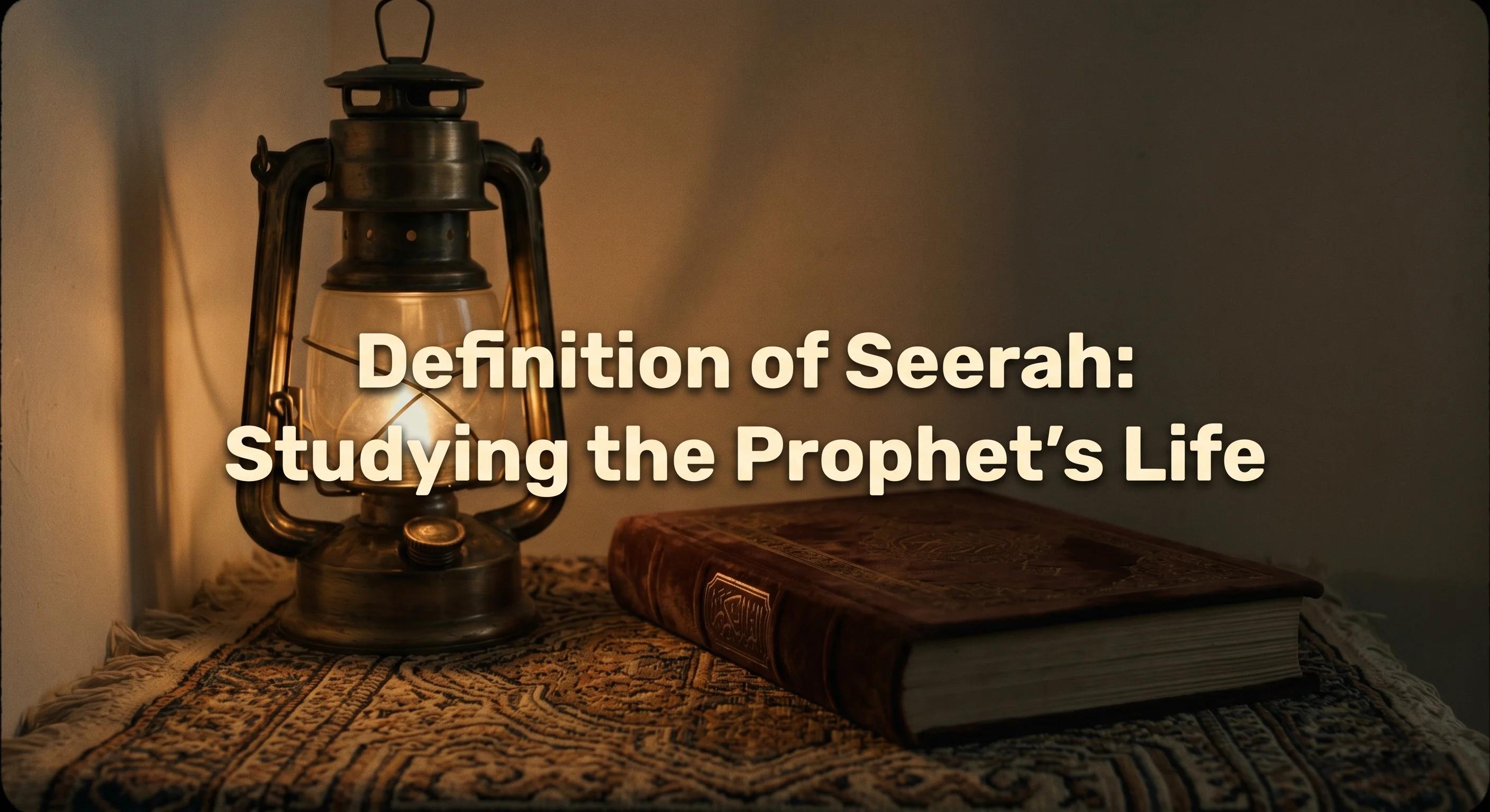 Definition of Seerah: Studying the Prophet's Life