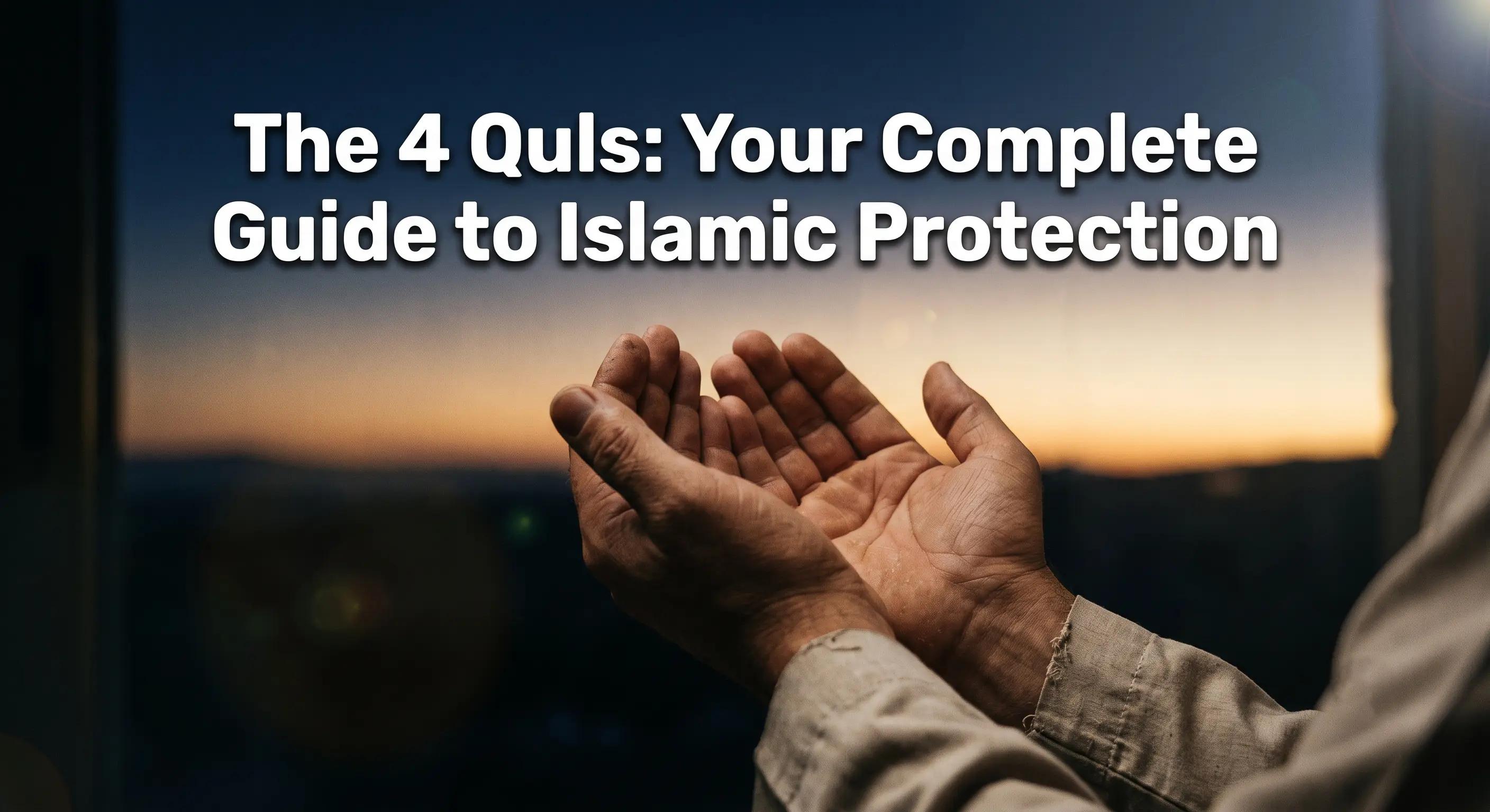 The 4 Quls: Your Complete Guide to Islamic Protection