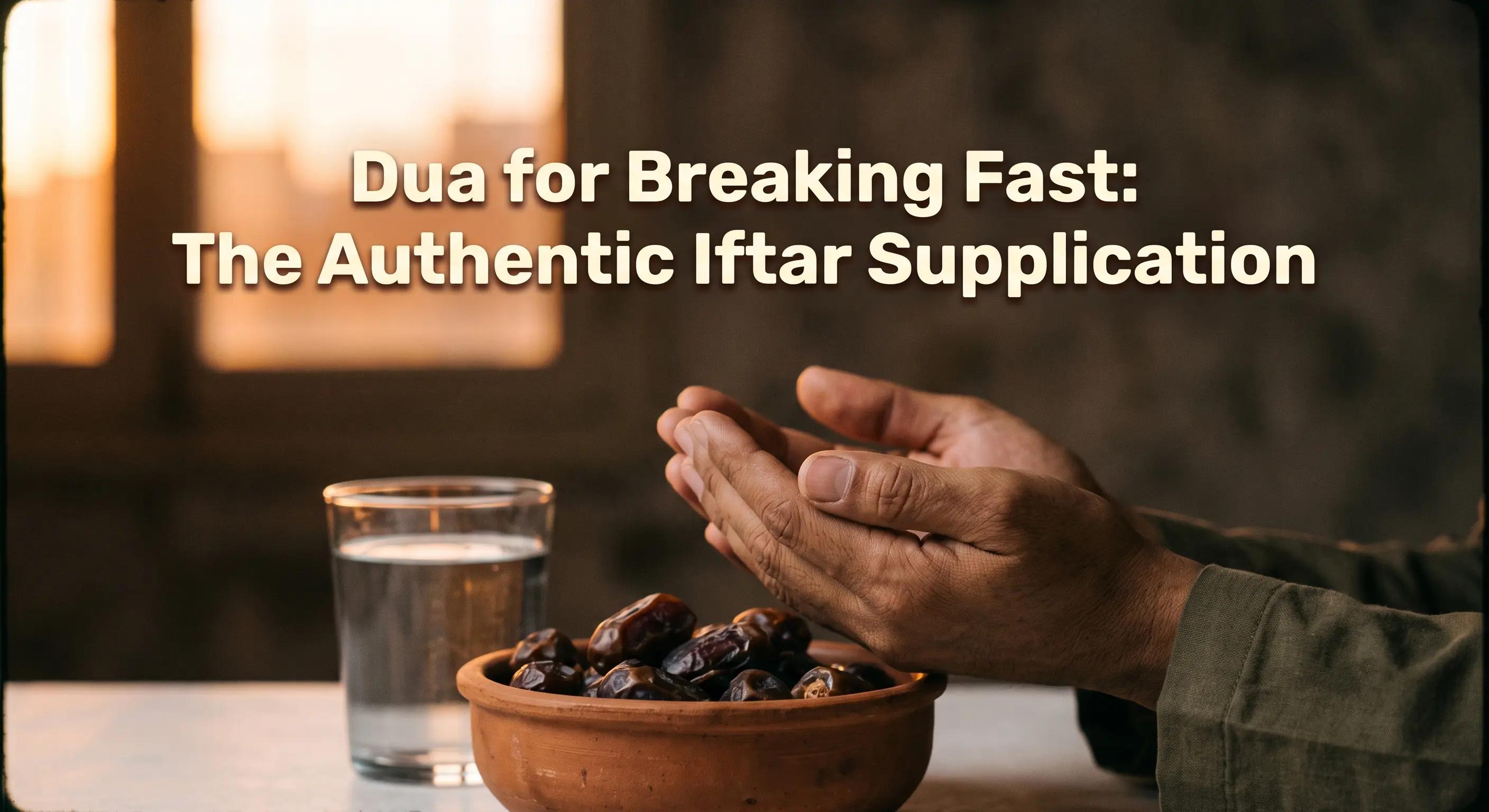 Dua for Breaking Fast: The Authentic Iftar Supplication