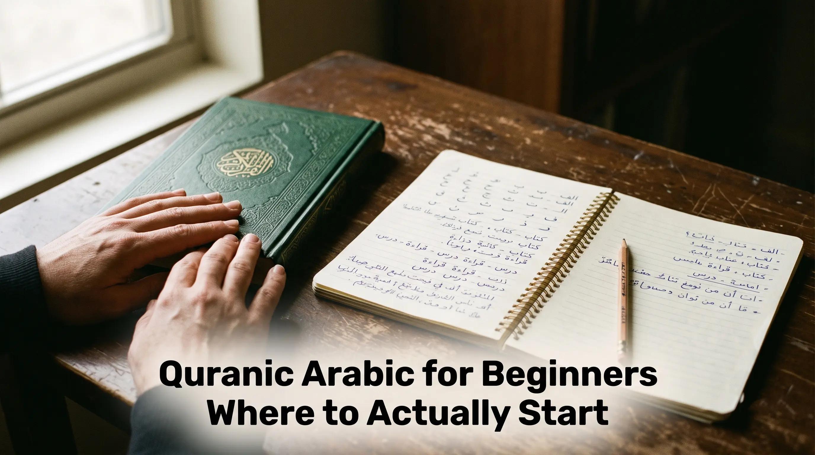Quranic Arabic for Beginners: Where to Actually Start