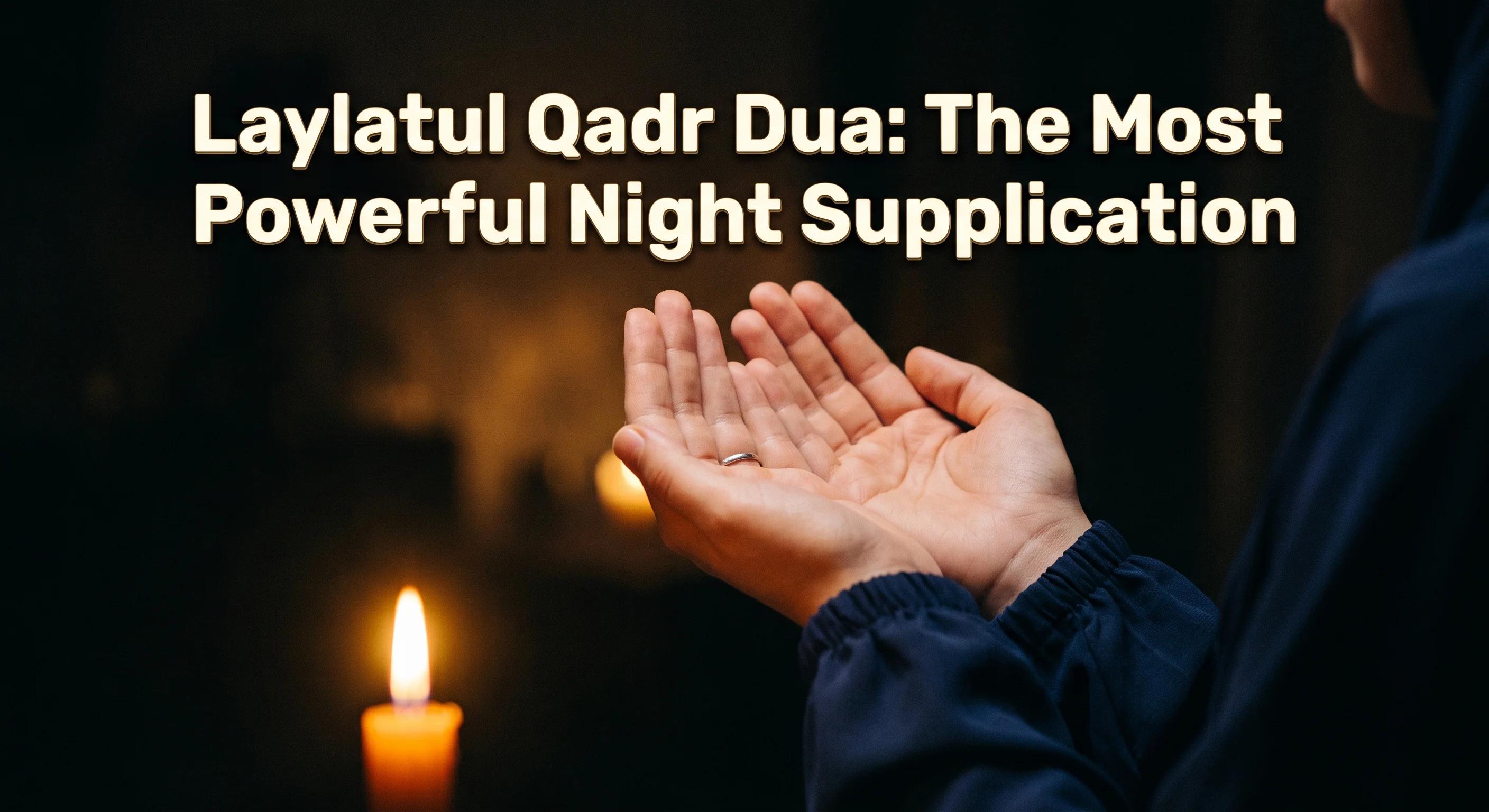 Laylatul Qadr Dua: The Most Powerful Night Supplication