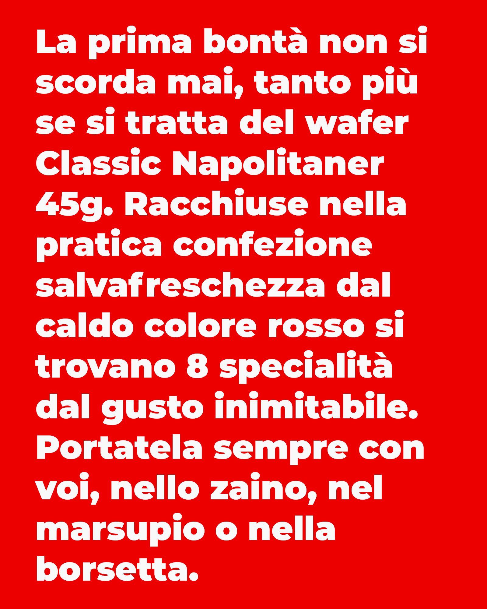An image with an entirely red background featuring descriptive text in white lettering. The text presents the Classic Napolitaner 45g wafer, highlighting its red freshness-preserving pack and the eight specialities with an inimitable taste, perfect to carry along in a backpack, bum bag or handbag.