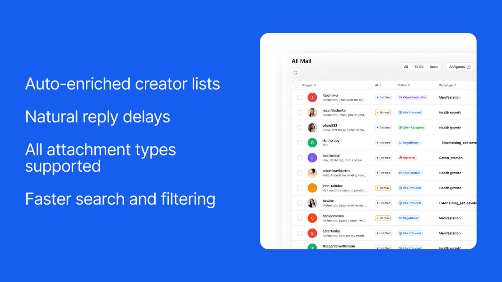 Creally Enriched creator lists, automatically Natural reply delays Support for all attachments Simplified search and filtering
