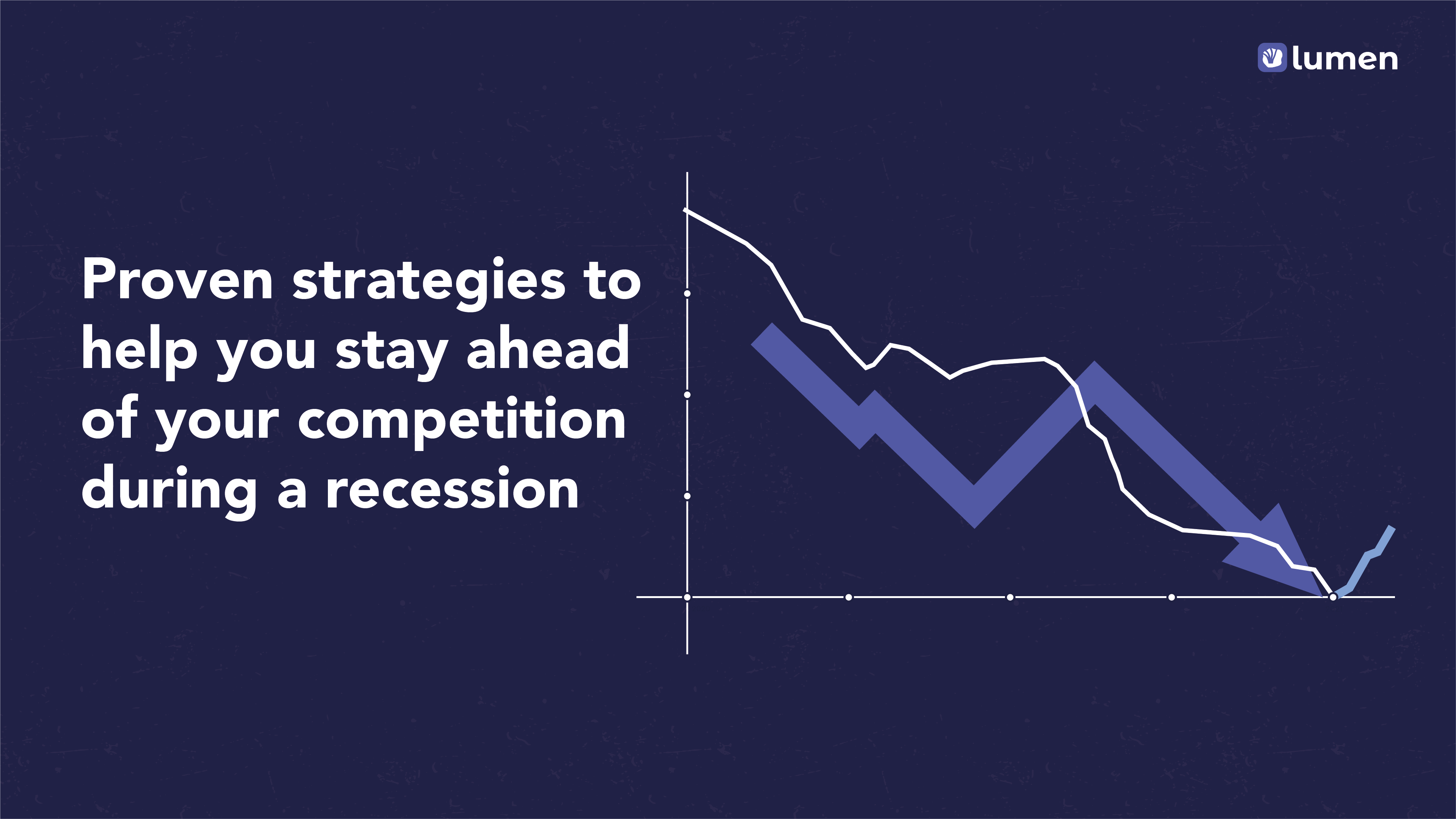 8 Proven strategies to help you stay ahead of your competition during a recession.