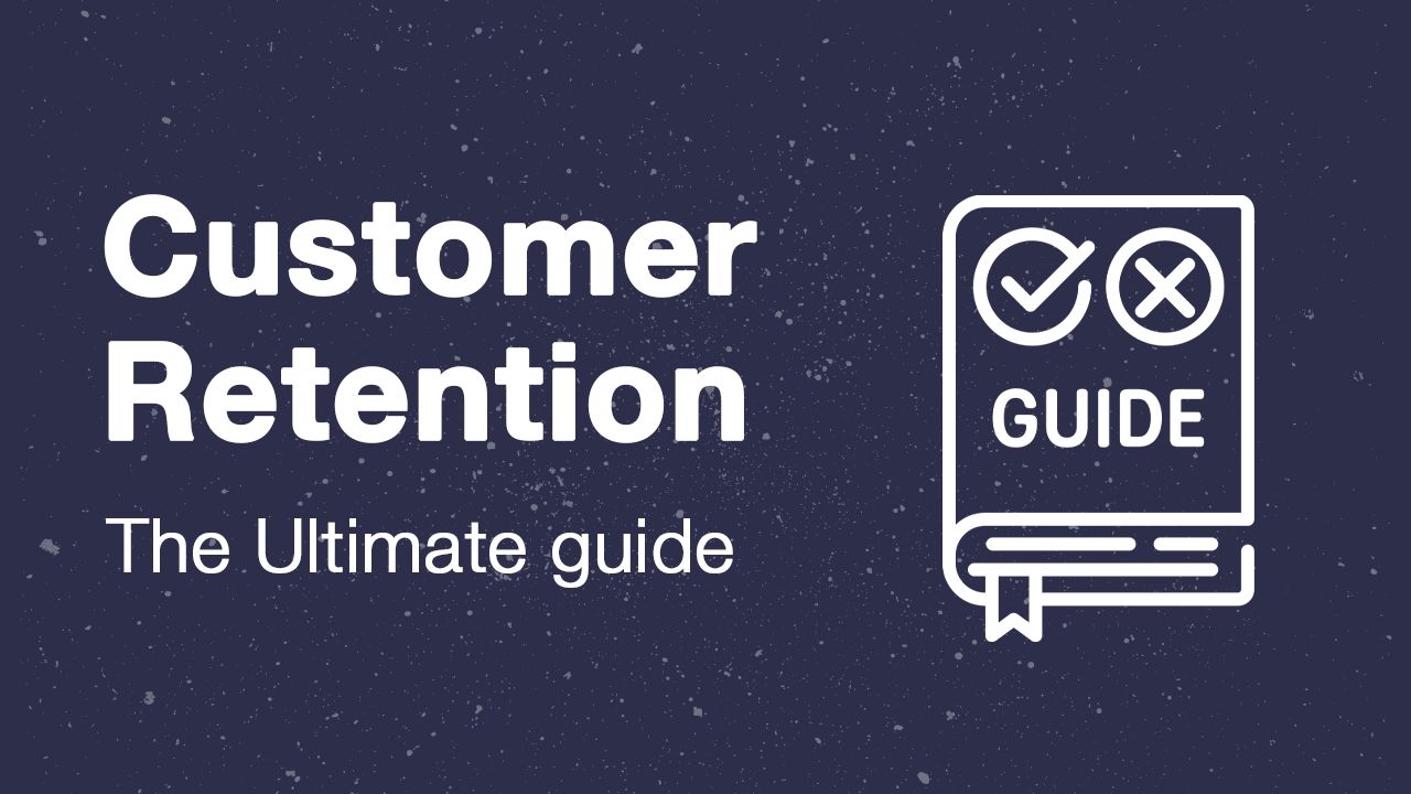 Customer Retention: The Ultimate Guide