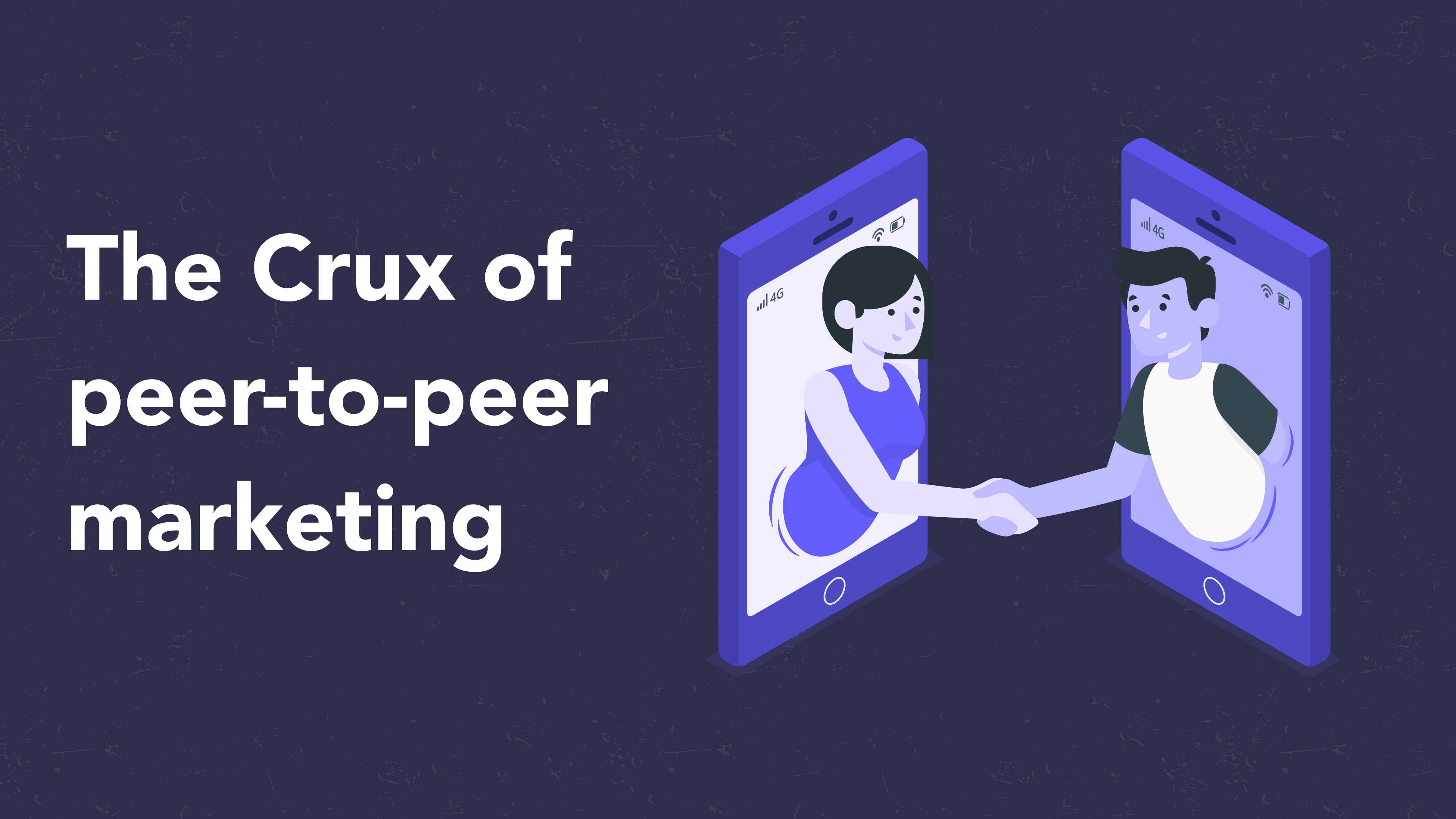The Crux of Peer-to-Peer Marketing