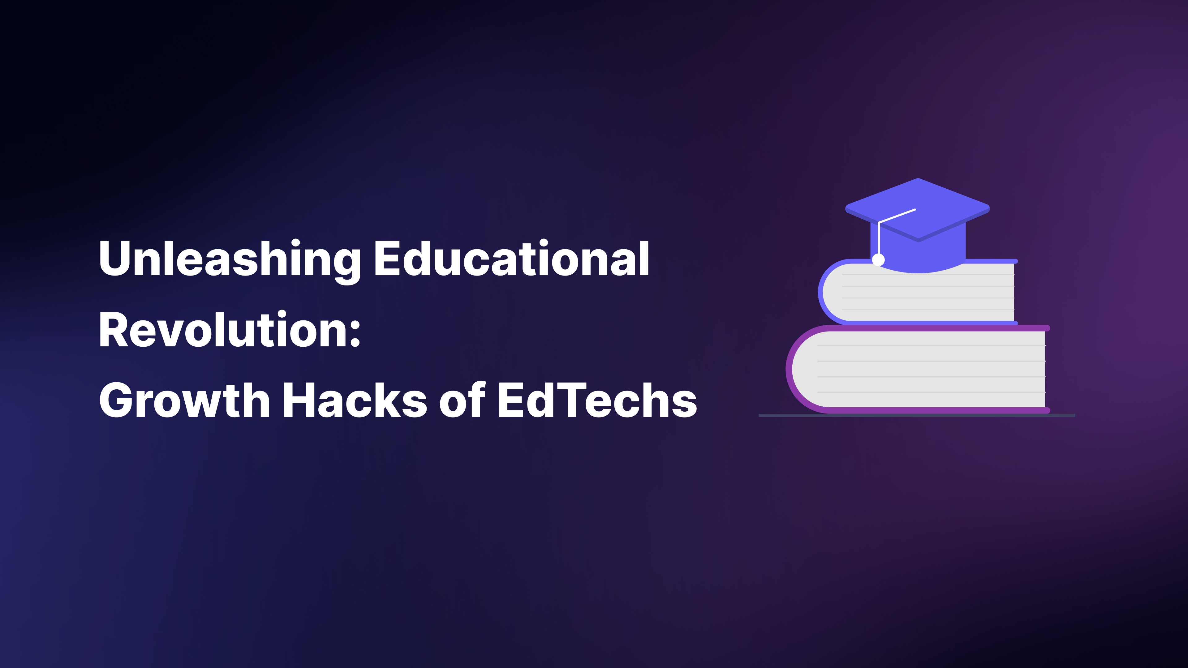 Unleashing Educational Revolution: Growth Hacks of EdTechs