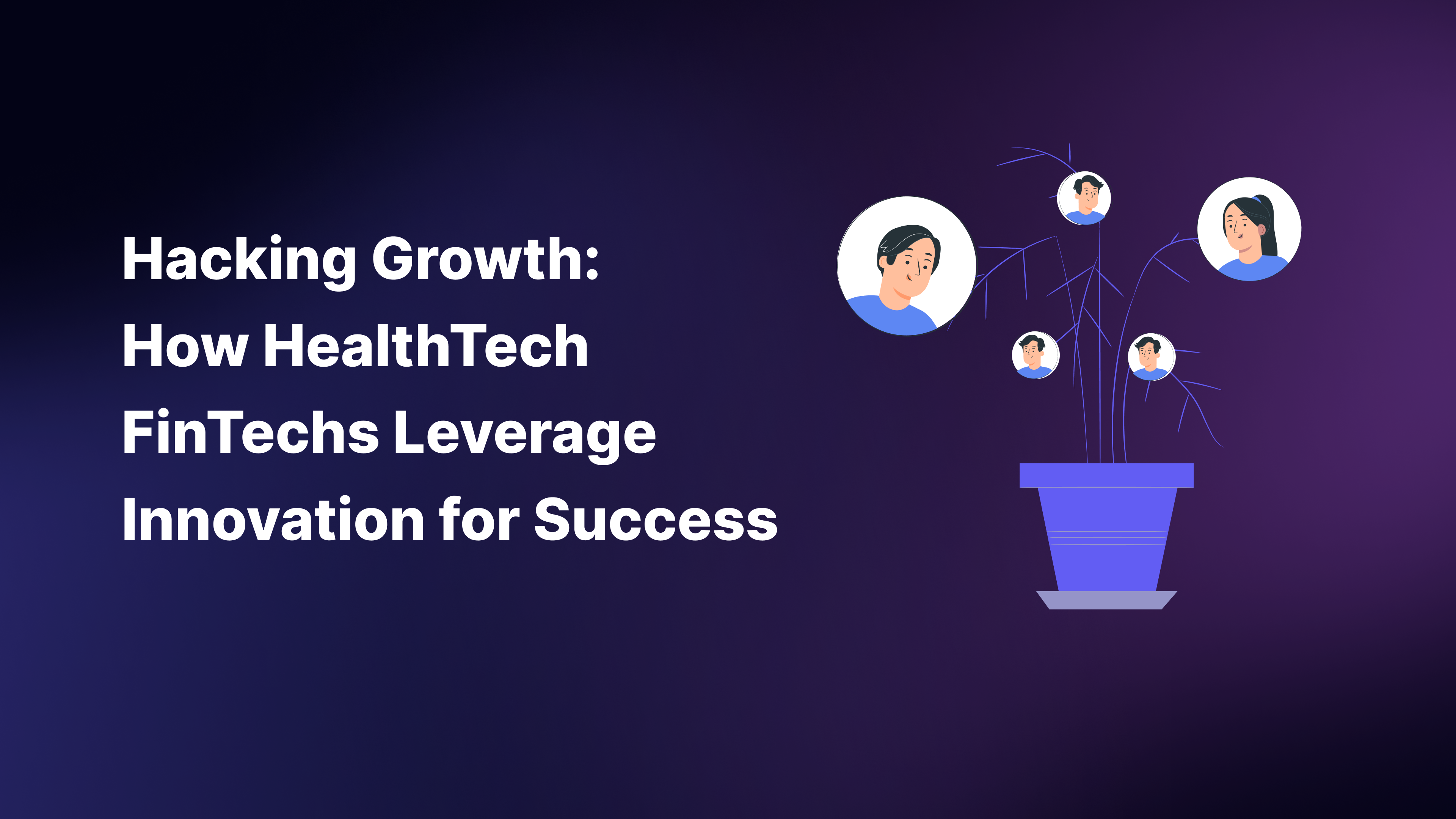 Hacking Growth: How HealthTech Leverage Innovation for Success