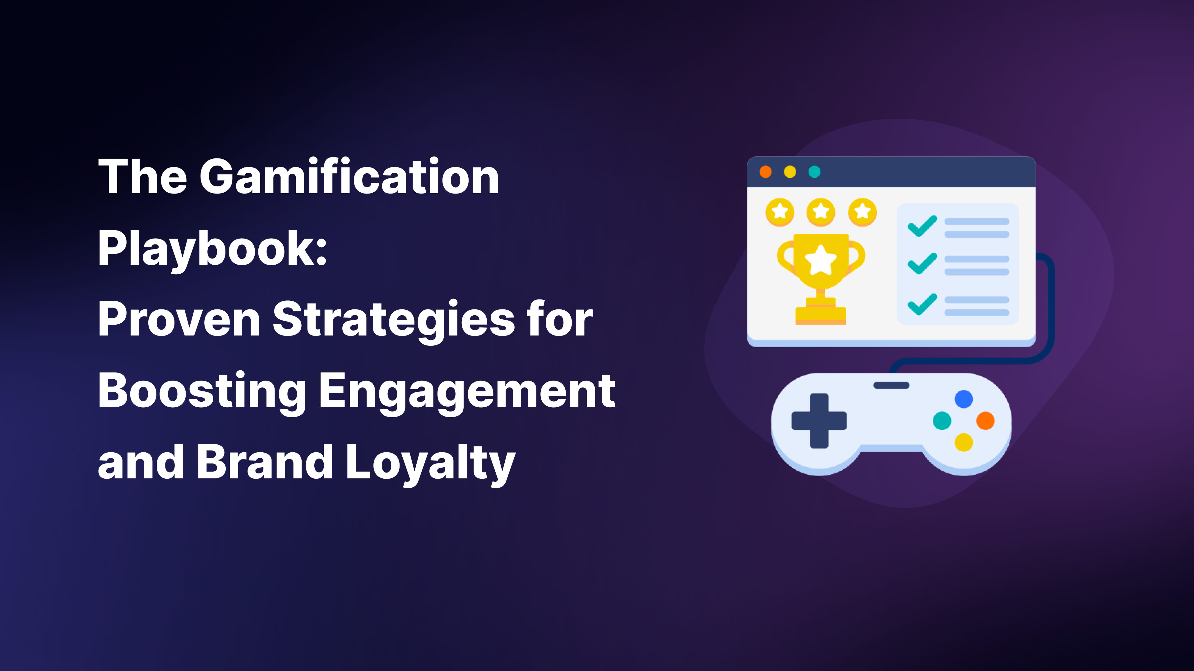 The Gamification Playbook: Proven Strategies for Boosting Engagement and Brand Loyalty