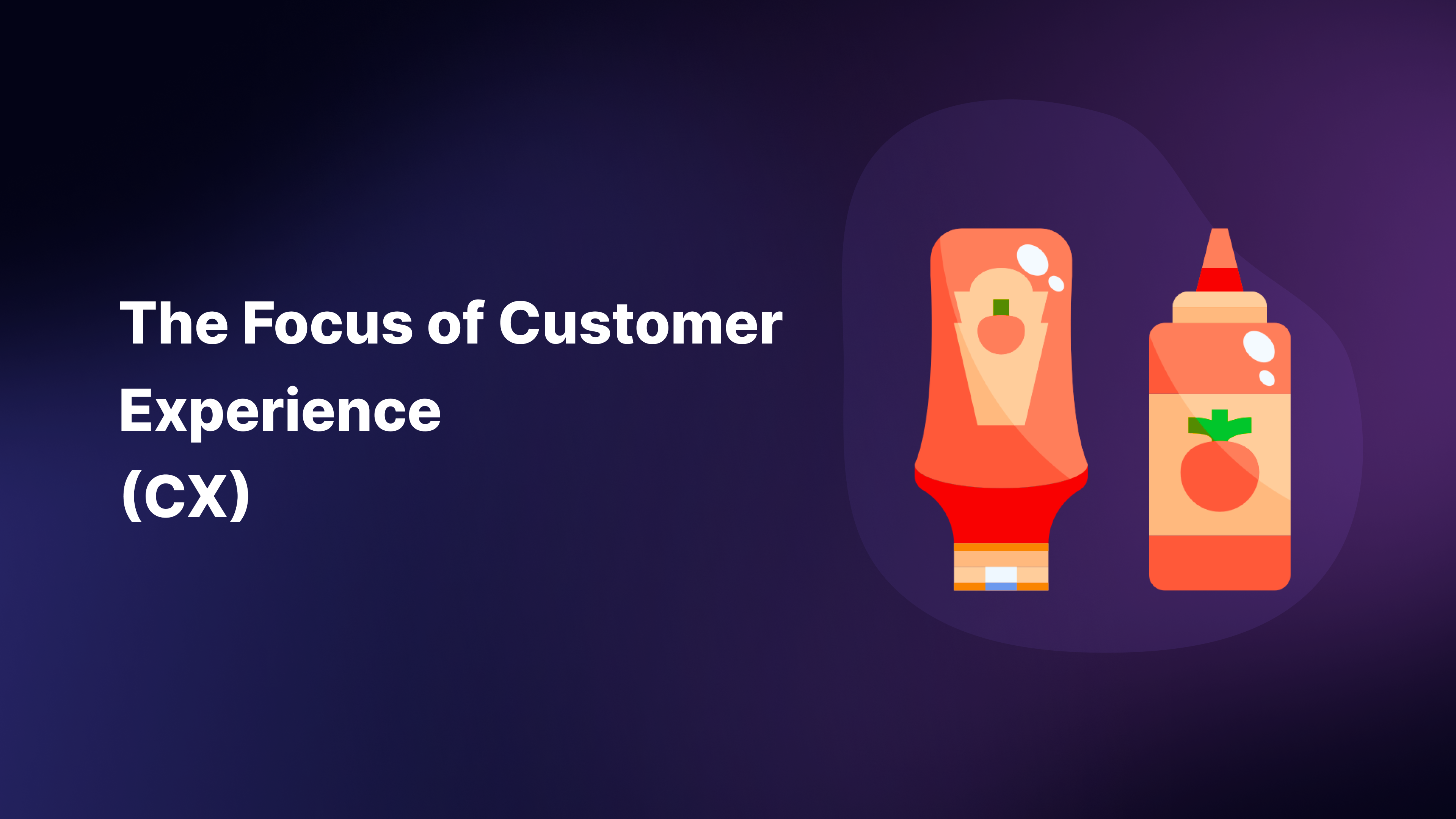 The Focus of Customer Experience (CX)