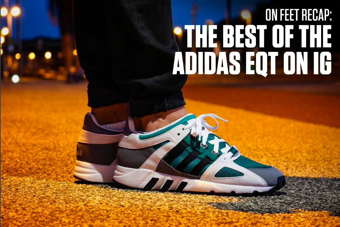On Feet Recap The Best Of The adidas EQT On Ig Industry News