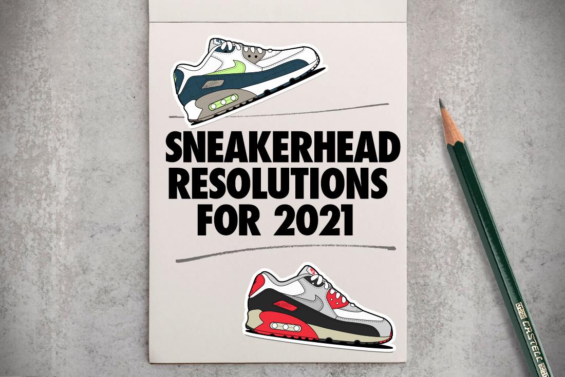 Sneaker Freaker Sneakerhead Resolutions 2021