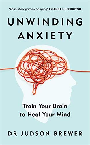 Unwinding Anxiety: Train your Brain to Heal Your Mind