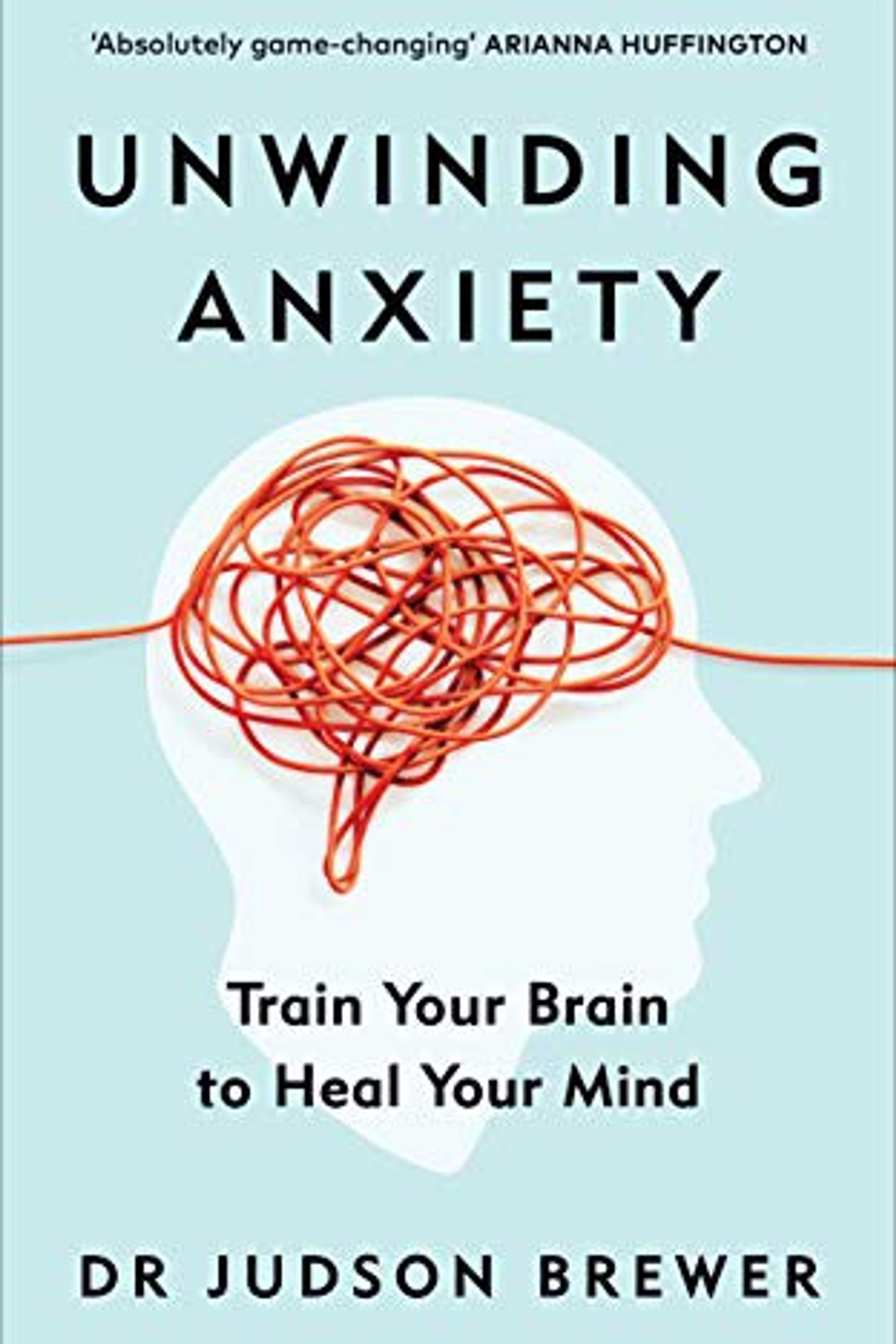 Unwinding Anxiety: Train your Brain to Heal Your Mind