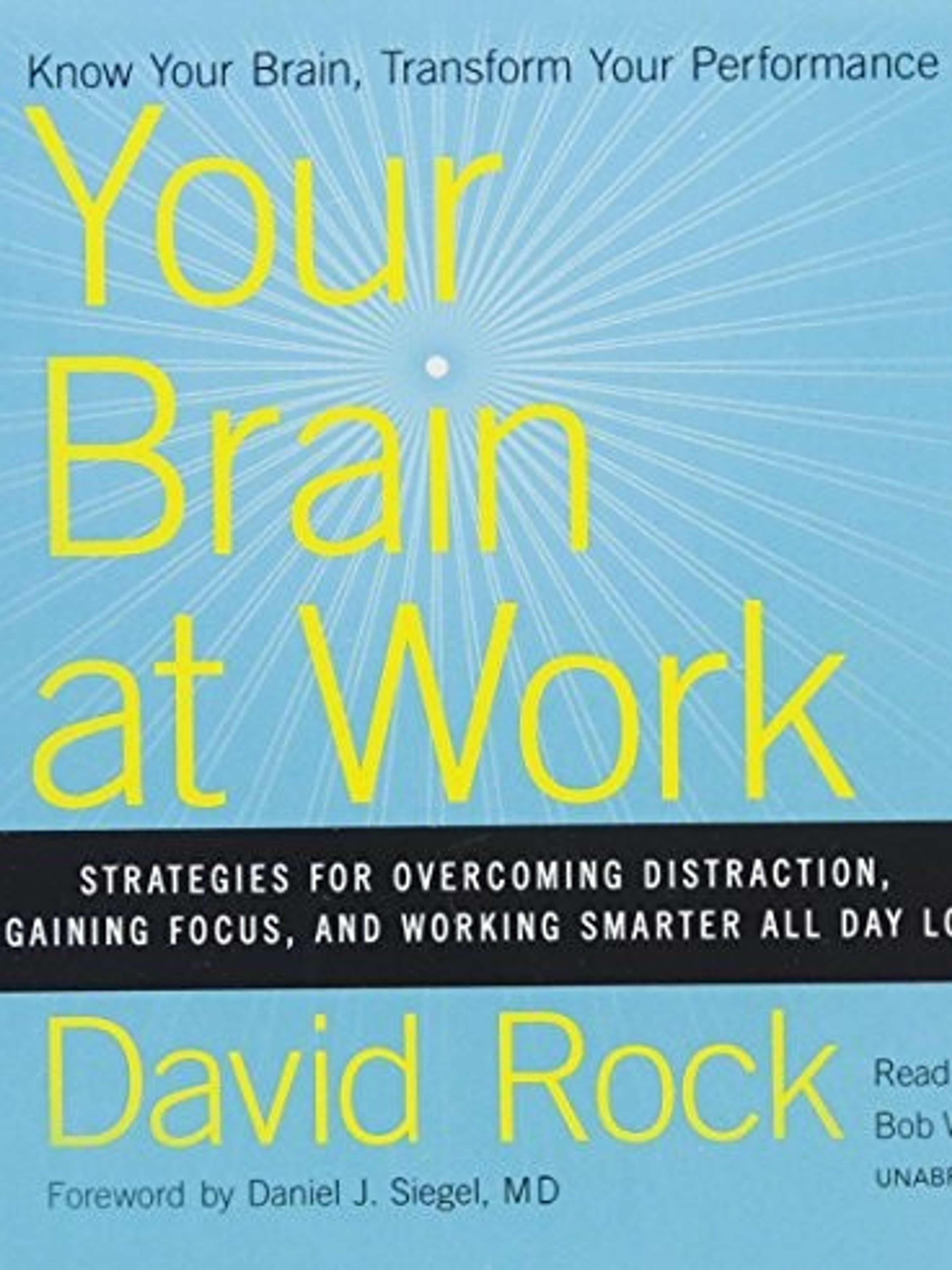 Your Brain at Work: Strategies for Overcoming Distraction, Regaining Focus, and Working Smarter All Day Long