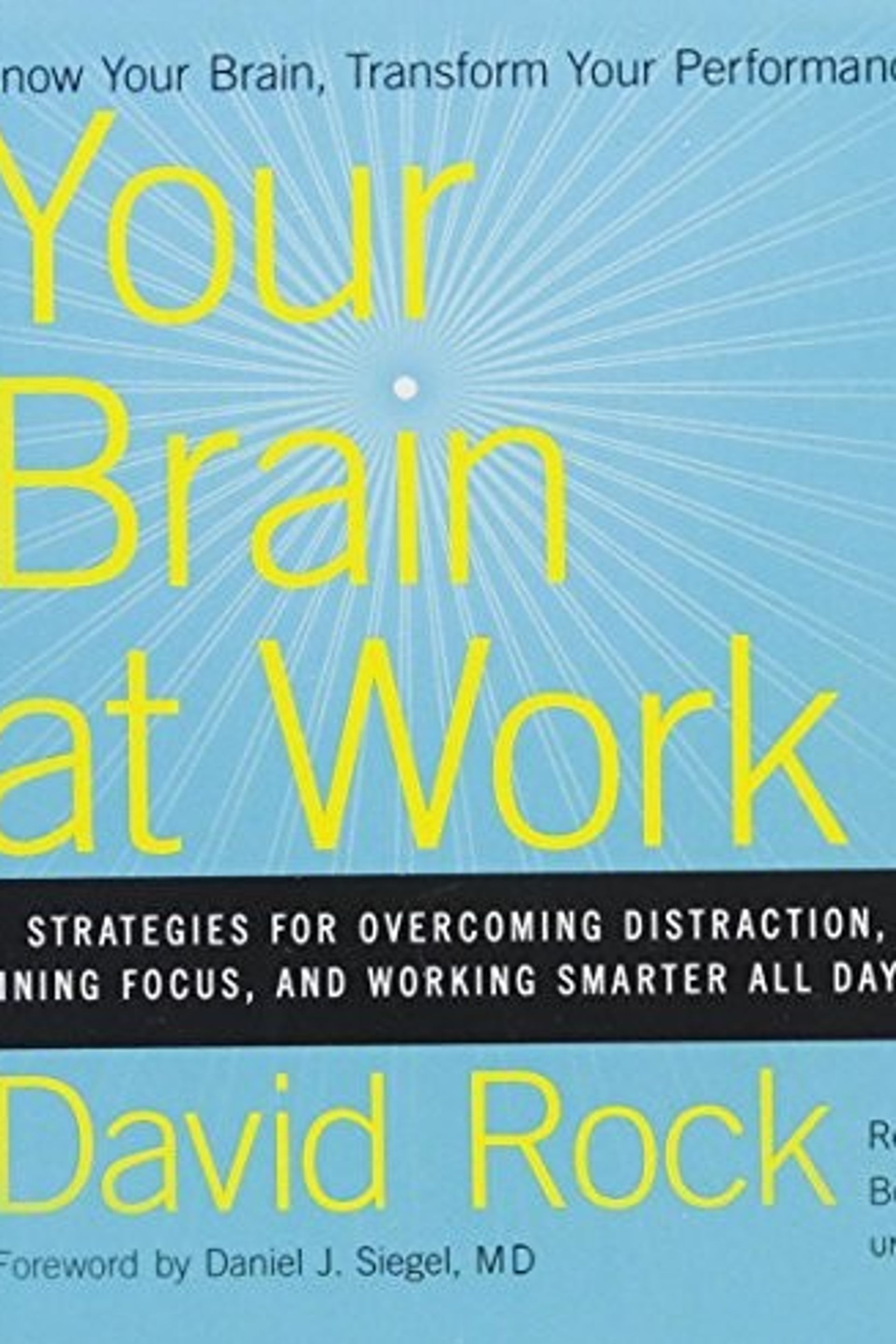 Your Brain at Work: Strategies for Overcoming Distraction, Regaining Focus, and Working Smarter All Day Long