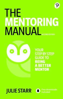 The Mentoring Manual: Your step-by-step guide to being a better mentor 