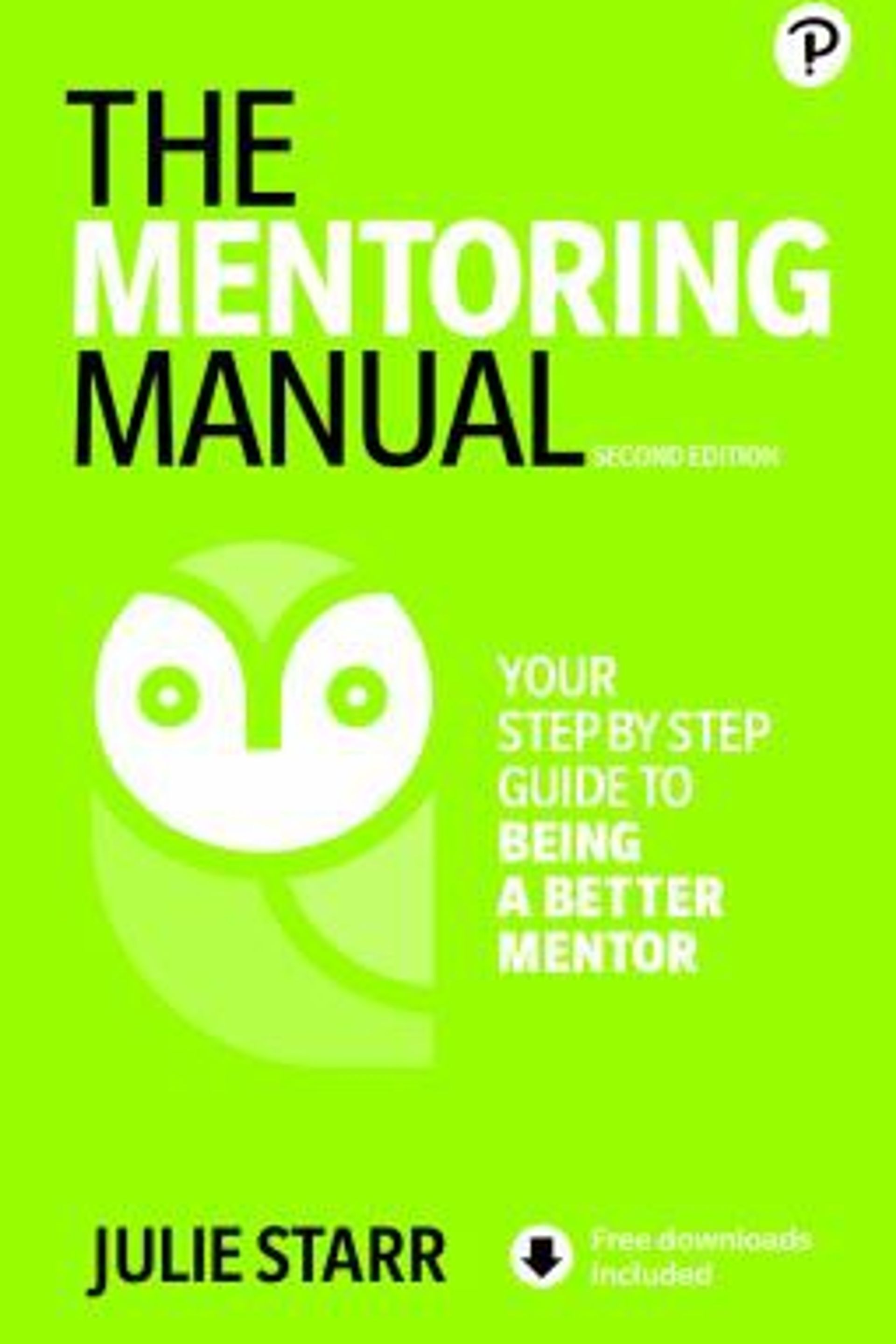 The Mentoring Manual: Your step-by-step guide to being a better mentor