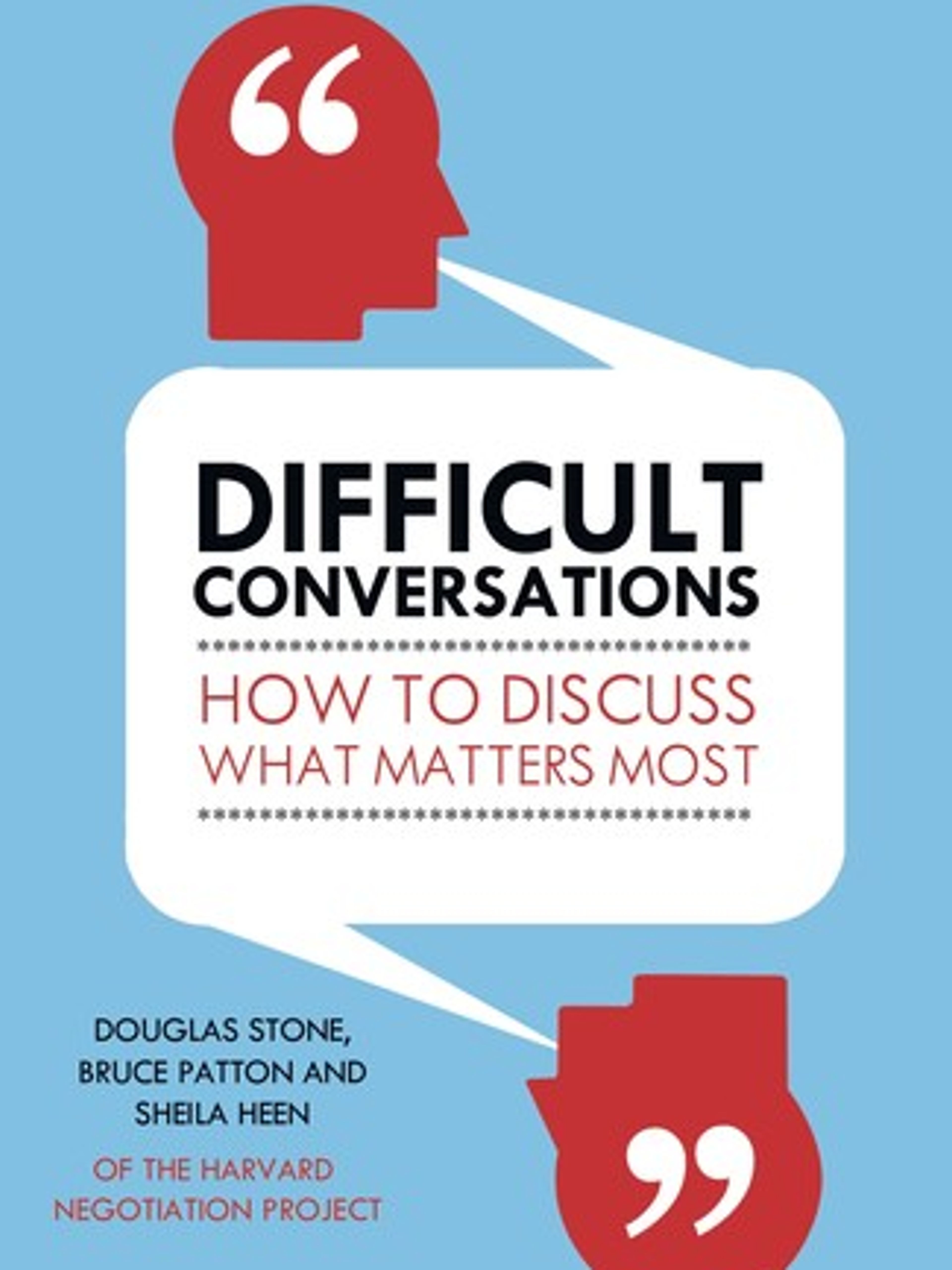 Difficult Conversations: How to Discuss What Matters Most
