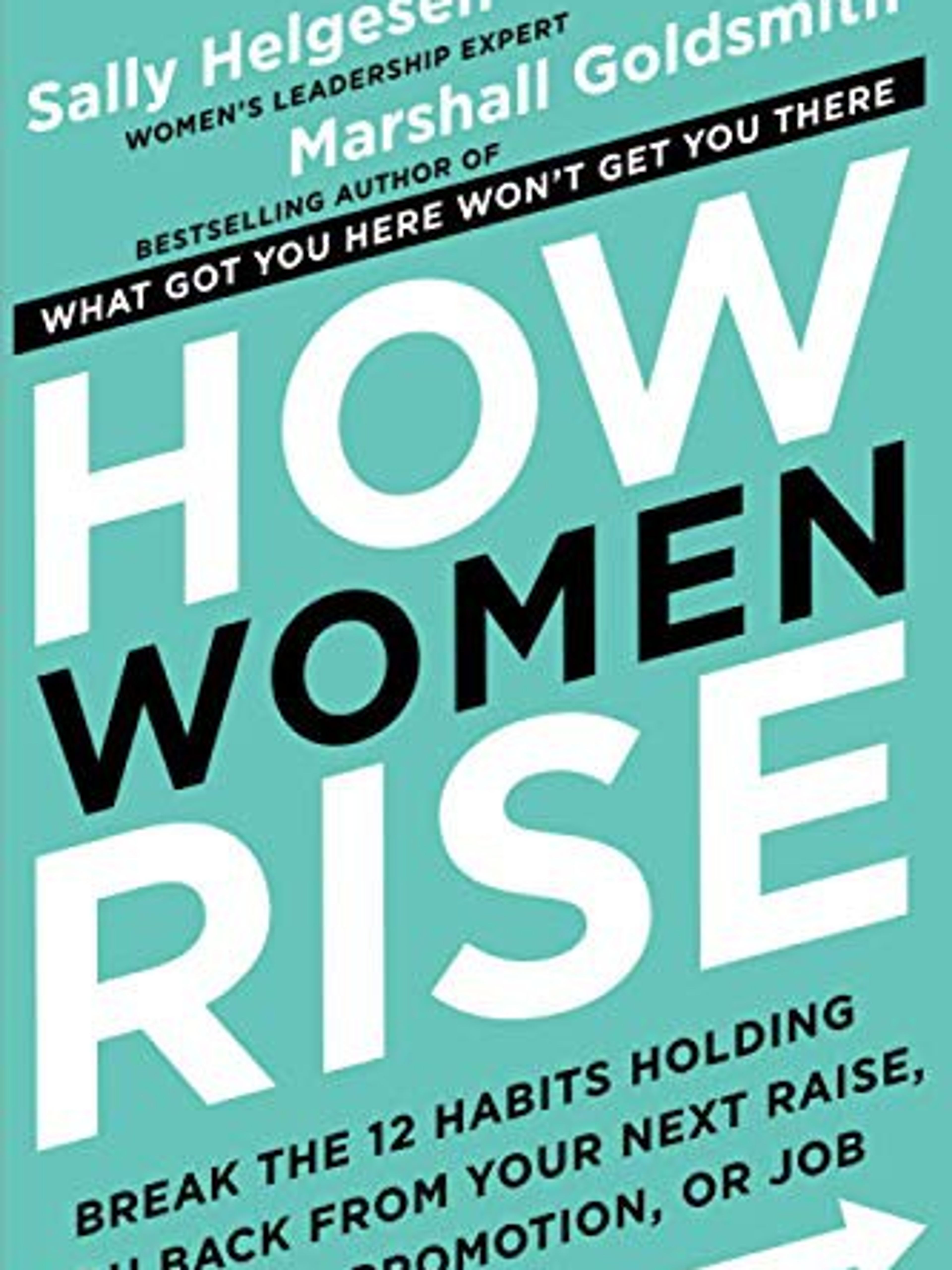 How women rise, breaking the 12 habits holding you back from your next raise, promotion or job
