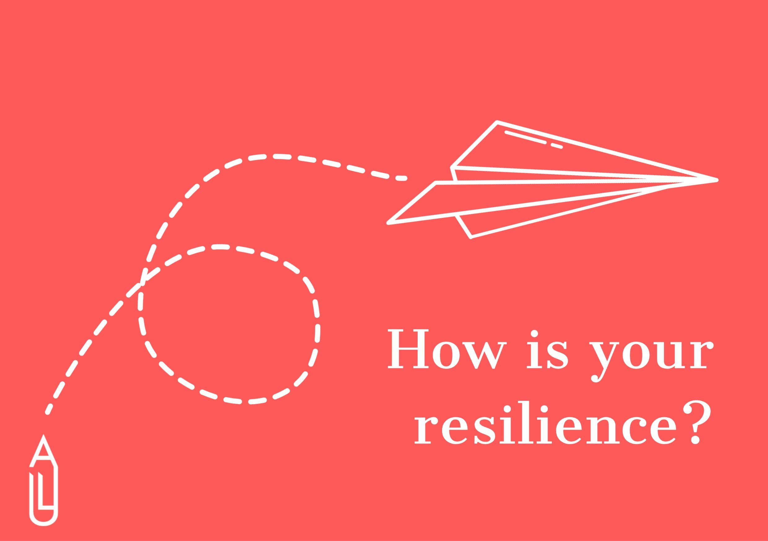 How is your resilience?