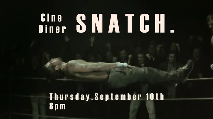 SNATCH Cine-Diner