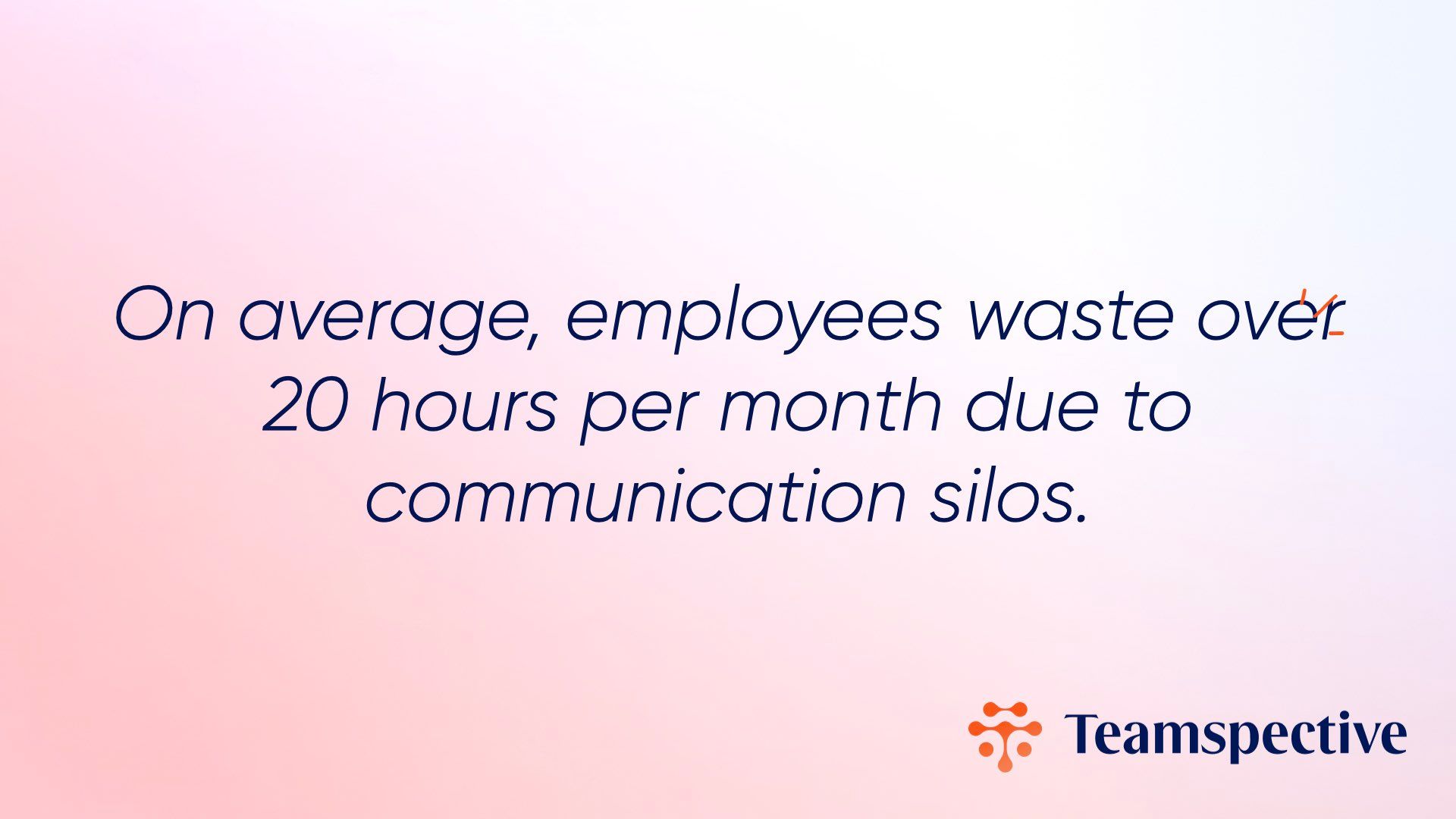 Communication silos and time waste
