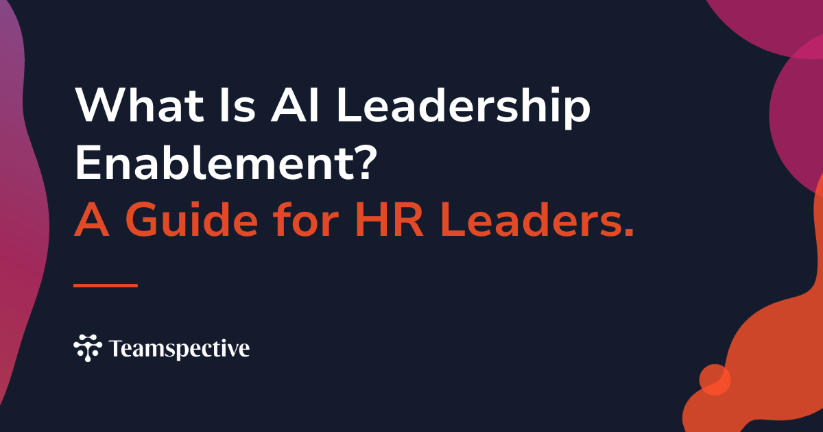 What Is AI Leadership Enablement? A Guide for HR Leaders | Teamspective