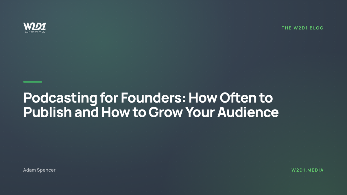 Podcasting for Founders: How Often to Publish and How to Grow Your Audience