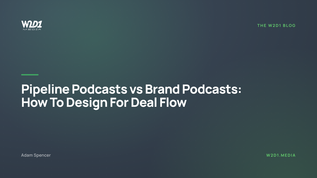 Pipeline Podcasts vs Brand Podcasts: How To Design For Deal Flow