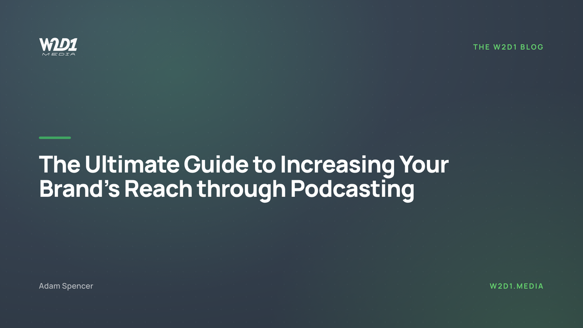 The Ultimate Guide to Increasing Your Brand’s Reach through Podcasting