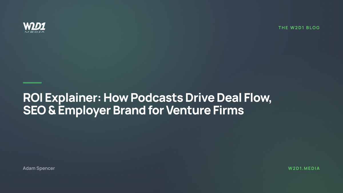 ROI Explainer: How Podcasts Drive Deal Flow, SEO & Employer Brand for Venture Firms