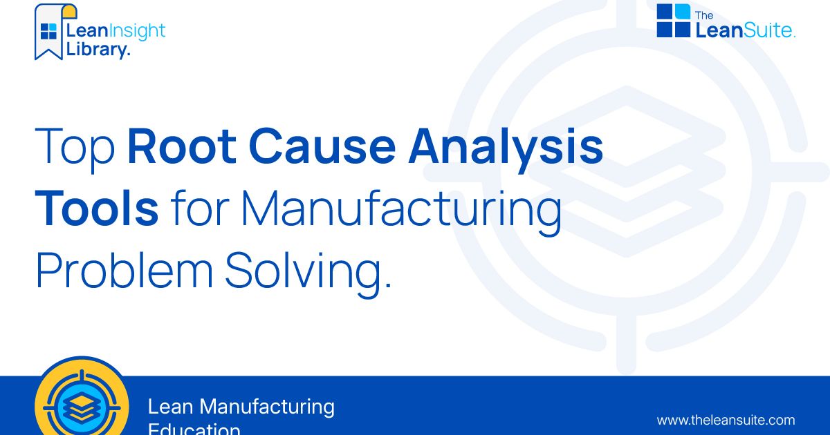 Top Root Cause Analysis Tools for Manufacturing Problem Solving | LeanSuite