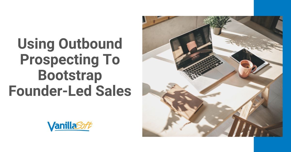 Using Outbound Prospecting To Bootstrap Founder-Led Sales