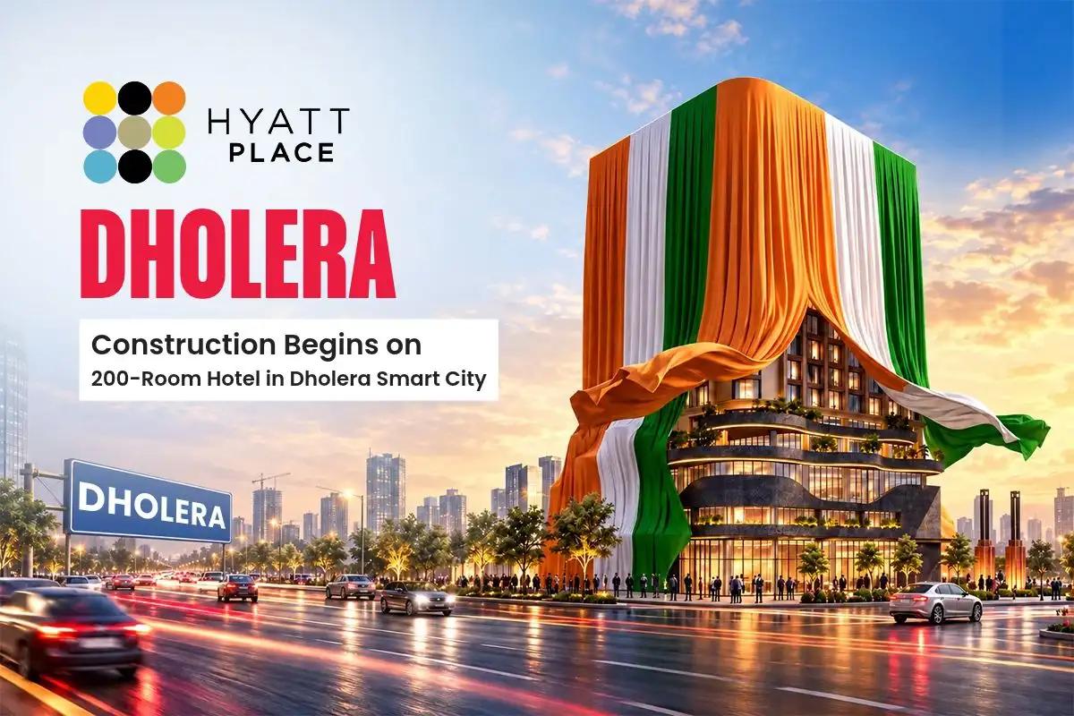 Hyatt Place Dholera: Construction Begins on 200-Room Hotel in Dholera Smart City