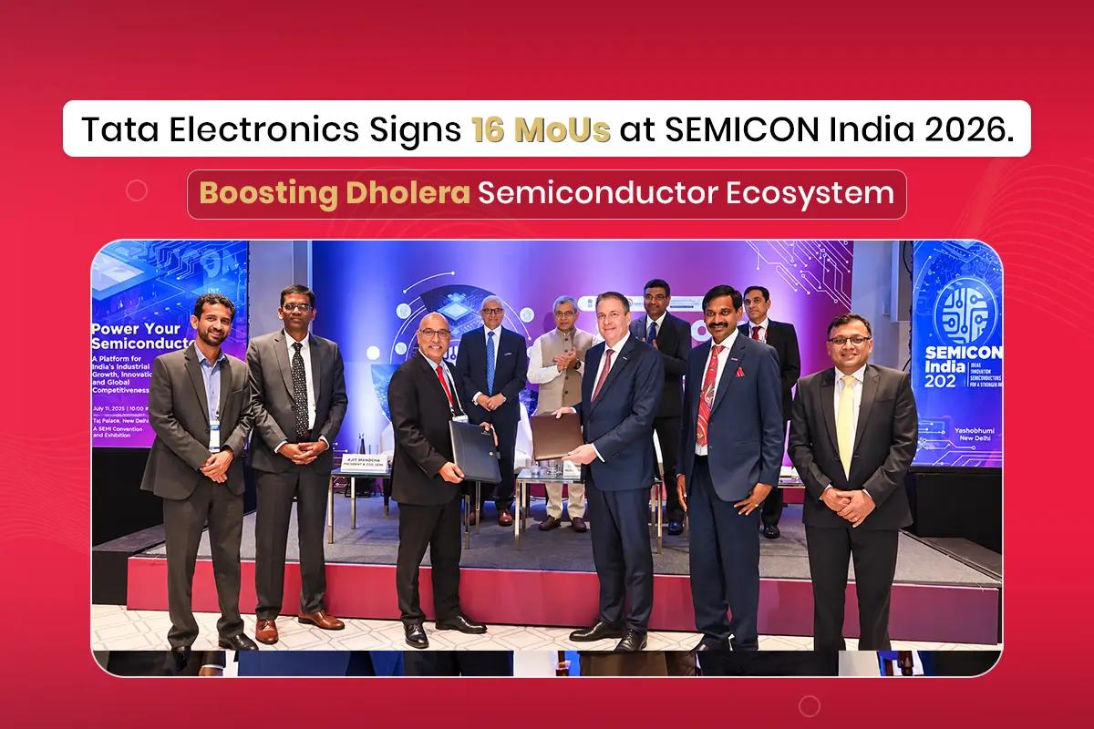 Tata Electronics Signs 16 MoUs at SEMICON India 2026, Boosting Dholera Semiconductor Ecosystem