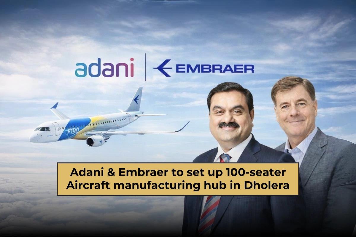 Adani Group & Embraer Finalising Land Parcel for 100-Seater Aircraft Manufacturing in Dholera, Gujarat