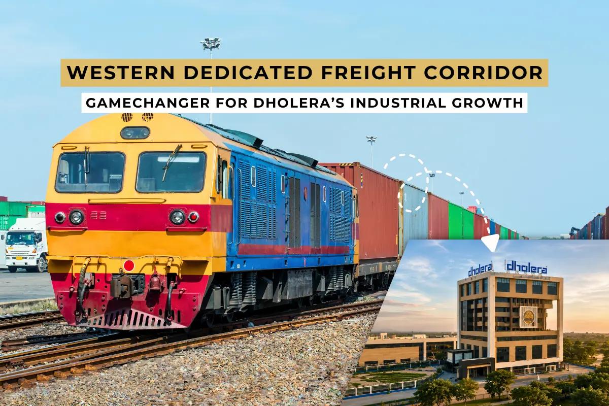 Why Is the Western Dedicated Freight Corridor Important for Dholera’s Growth?